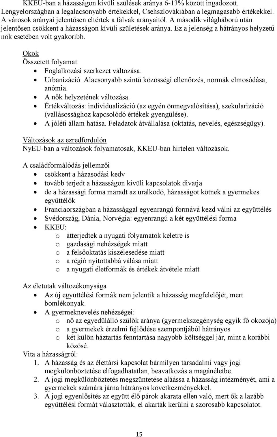 Ez a jelenség a hátrányos helyzetű nők esetében volt gyakoribb. Okok Összetett folyamat. Foglalkozási szerkezet változása. Urbanizáció.