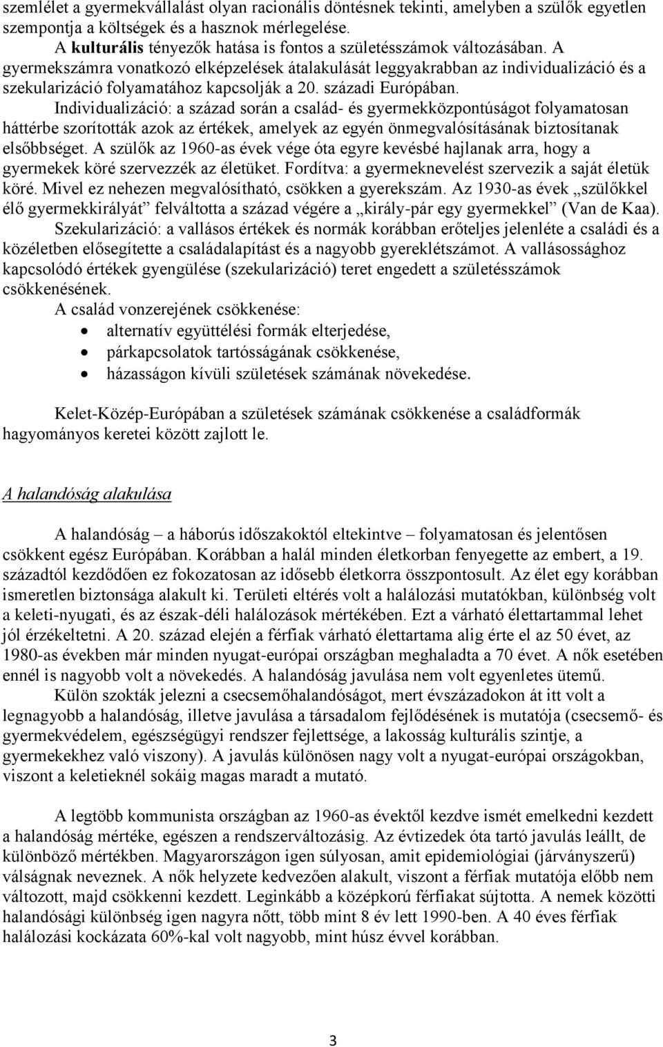 A gyermekszámra vonatkozó elképzelések átalakulását leggyakrabban az individualizáció és a szekularizáció folyamatához kapcsolják a 20. századi Európában.