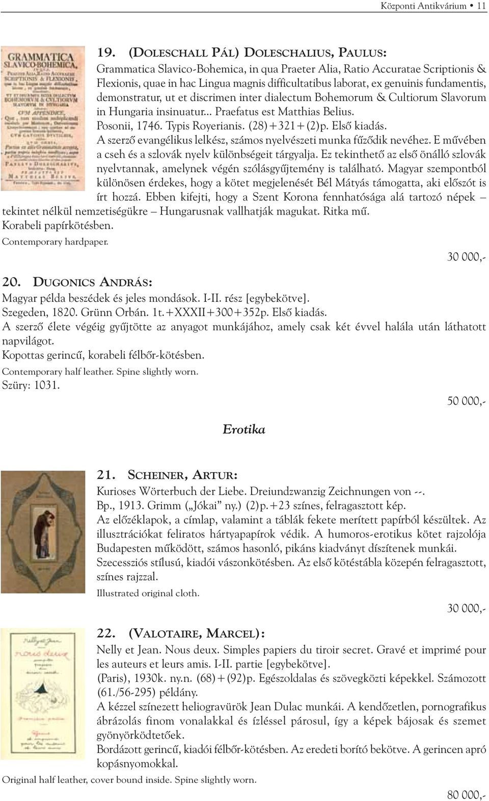 fundamentis, demonstratur, ut et discrimen inter dialectum Bohemorum & Cultiorum Slavorum in Hungaria insinuatur... Praefatus est Matthias Belius. Posonii, 1746. Typis Royerianis. (28)+321+(2)p.