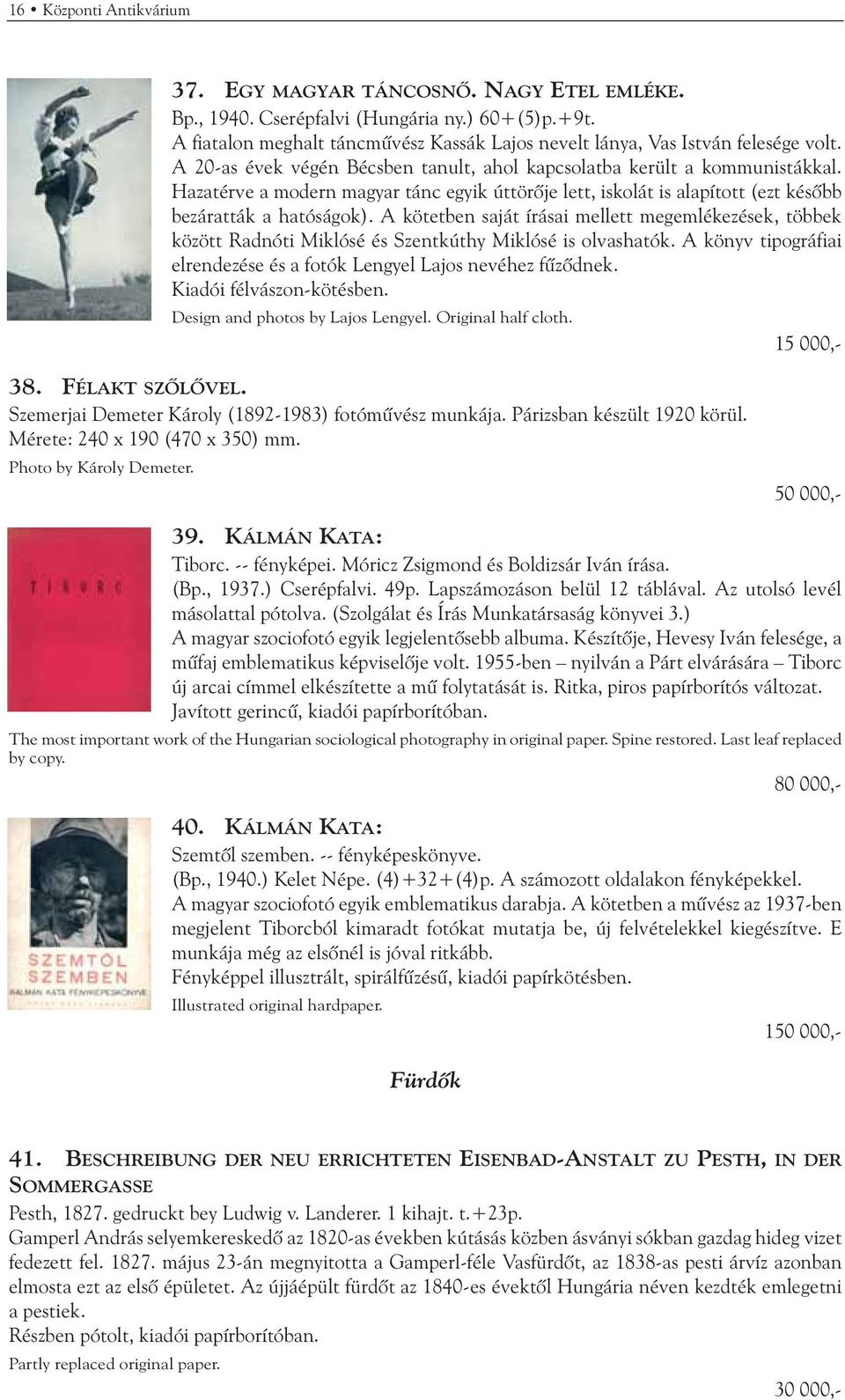 A kötetben saját írásai mellett megemlékezések, többek között Radnóti Miklósé és Szentkúthy Miklósé is olvashatók. A könyv tipográfiai elrendezése és a fotók Lengyel Lajos nevéhez fûzõdnek.