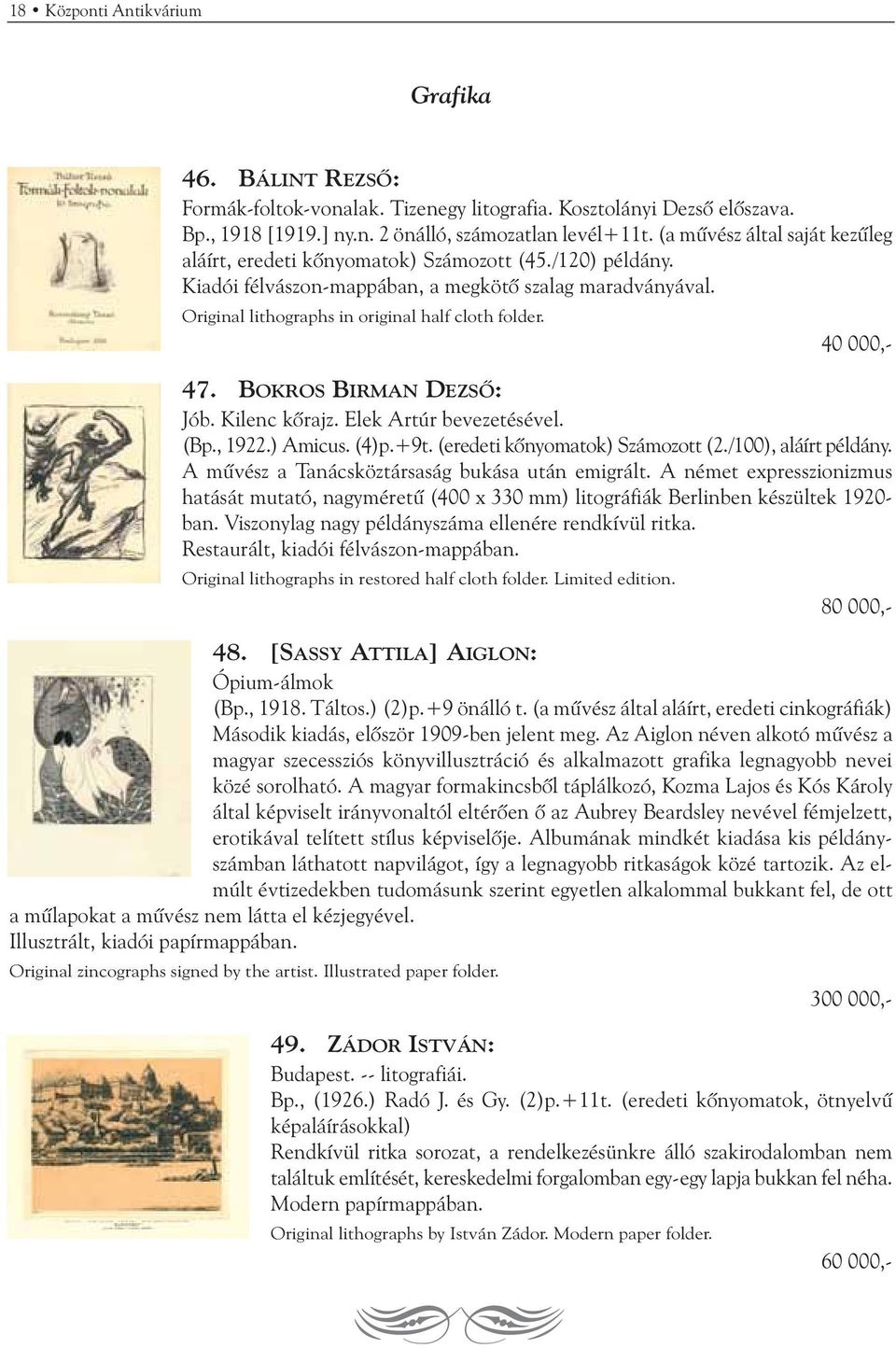 40 000,- 47. BOKROS BIRMAN DEZSÕ: Jób. Kilenc kõrajz. Elek Artúr bevezetésével. (Bp., 1922.) Amicus. (4)p.+9t. (eredeti kõnyomatok) Számozott (2./100), aláírt példány.