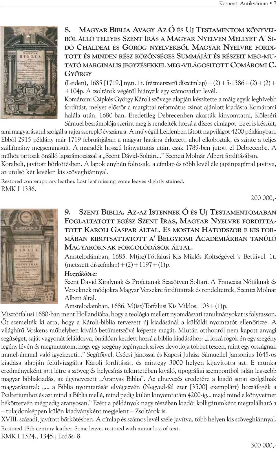 SUMMÁJÁT ÉS RÉSZEIT MEG-MU- TATÓ MARGINALIS JEGYZÉSEKKEL MEG-VILÁGOSITOTT COMÁROMI C. GYÖRGY (Leiden), 1685 [1719.] ny.n. 1t. (rézmetszetû díszcímlap)+(2)+5-1386+(2)+(2)+ +104p.