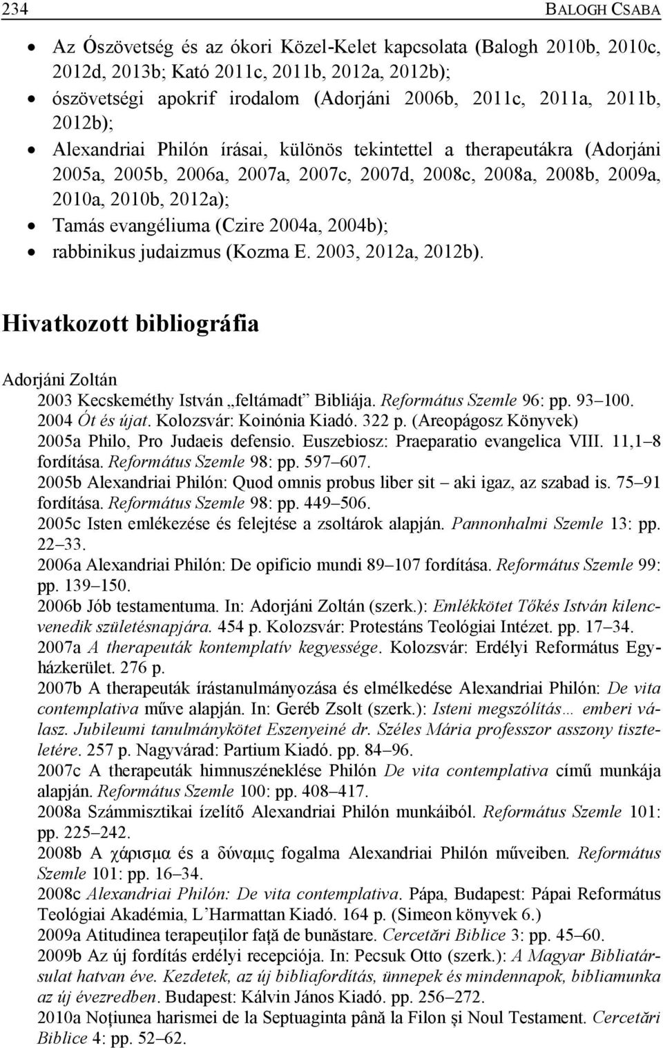 (Czire 2004a, 2004b); rabbinikus judaizmus (Kozma E. 2003, 2012a, 2012b). Hivatkozott bibliográfia Adorjáni Zoltán 2003 Kecskeméthy István feltámadt Bibliája. Református Szemle 96: pp. 93 100.