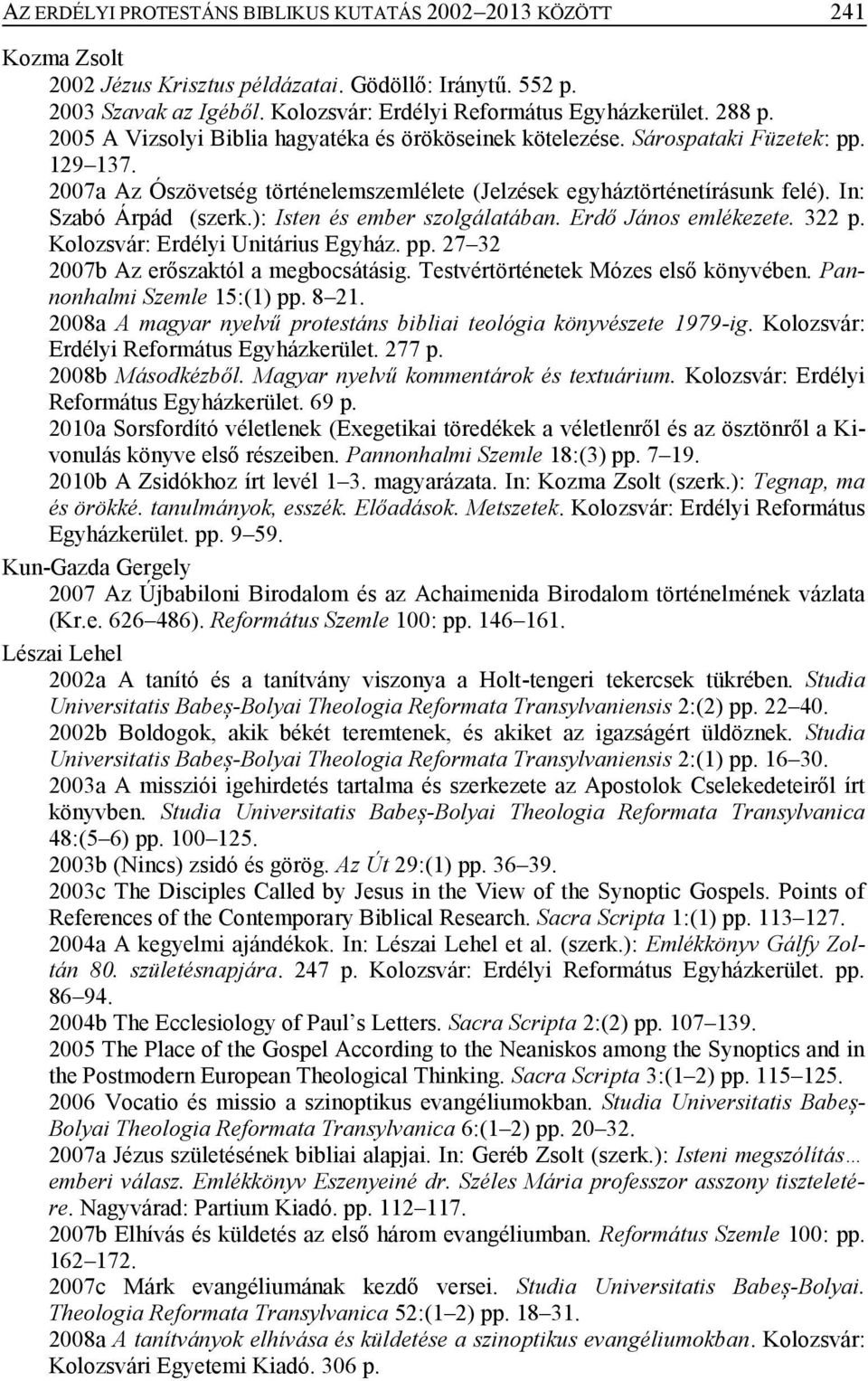 In: Szabó Árpád (szerk.): Isten és ember szolgálatában. Erdő János emlékezete. 322 p. Kolozsvár: Erdélyi Unitárius Egyház. pp. 27 32 2007b Az erőszaktól a megbocsátásig.