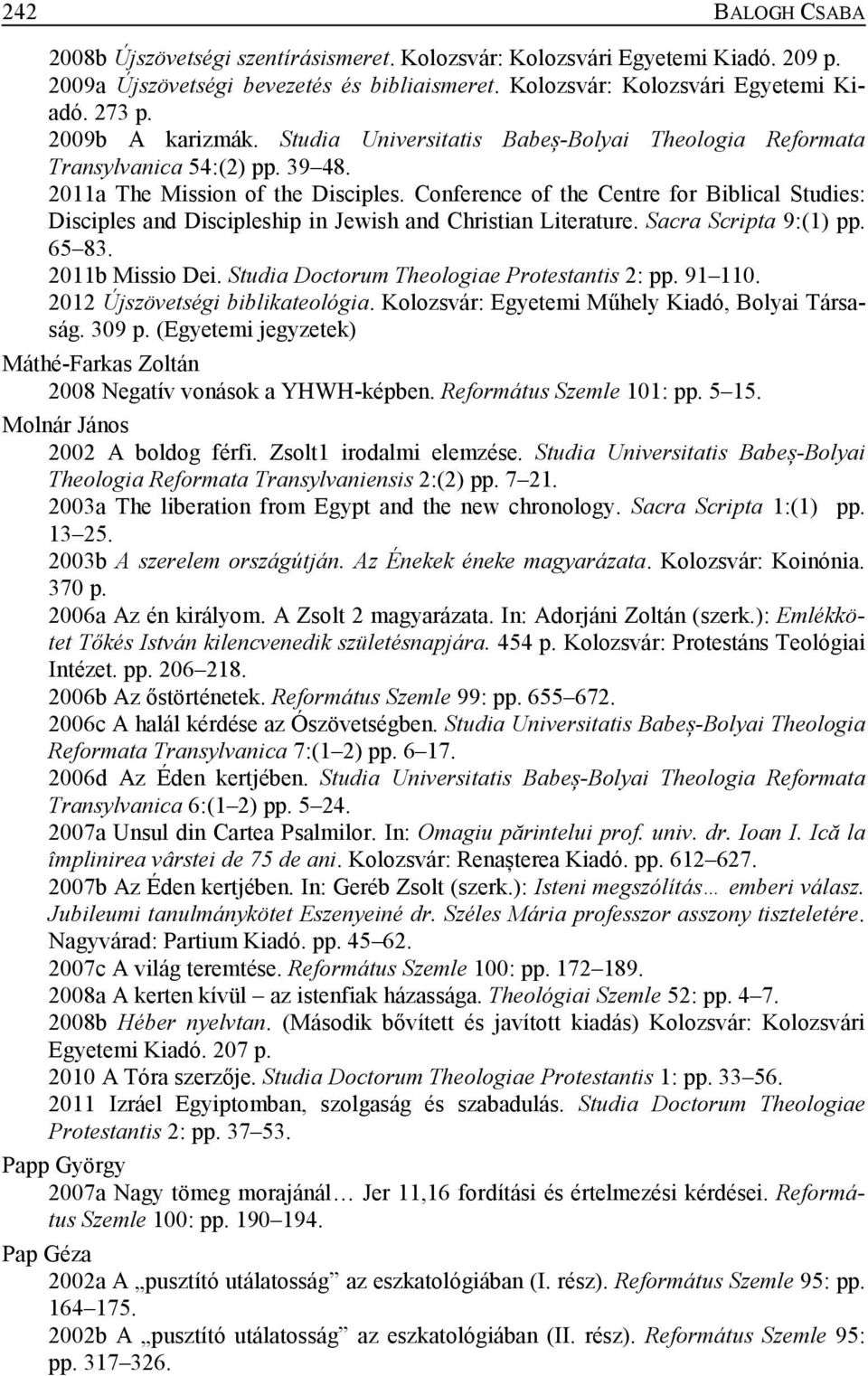 Conference of the Centre for Biblical Studies: Disciples and Discipleship in Jewish and Christian Literature. Sacra Scripta 9:(1) pp. 65 83. 2011b Missio Dei.