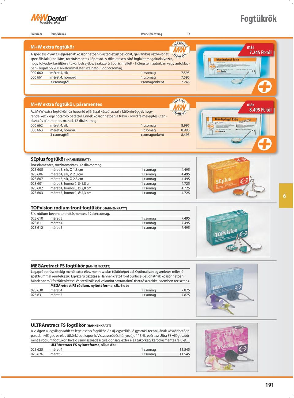 12 db/csomag. 000 0 méret 4, sík 1 csomag 7.595 000 1 méret 4, homorú 1 csomag 7.595 3 csomagtól csomagonként 7.245 már 7.