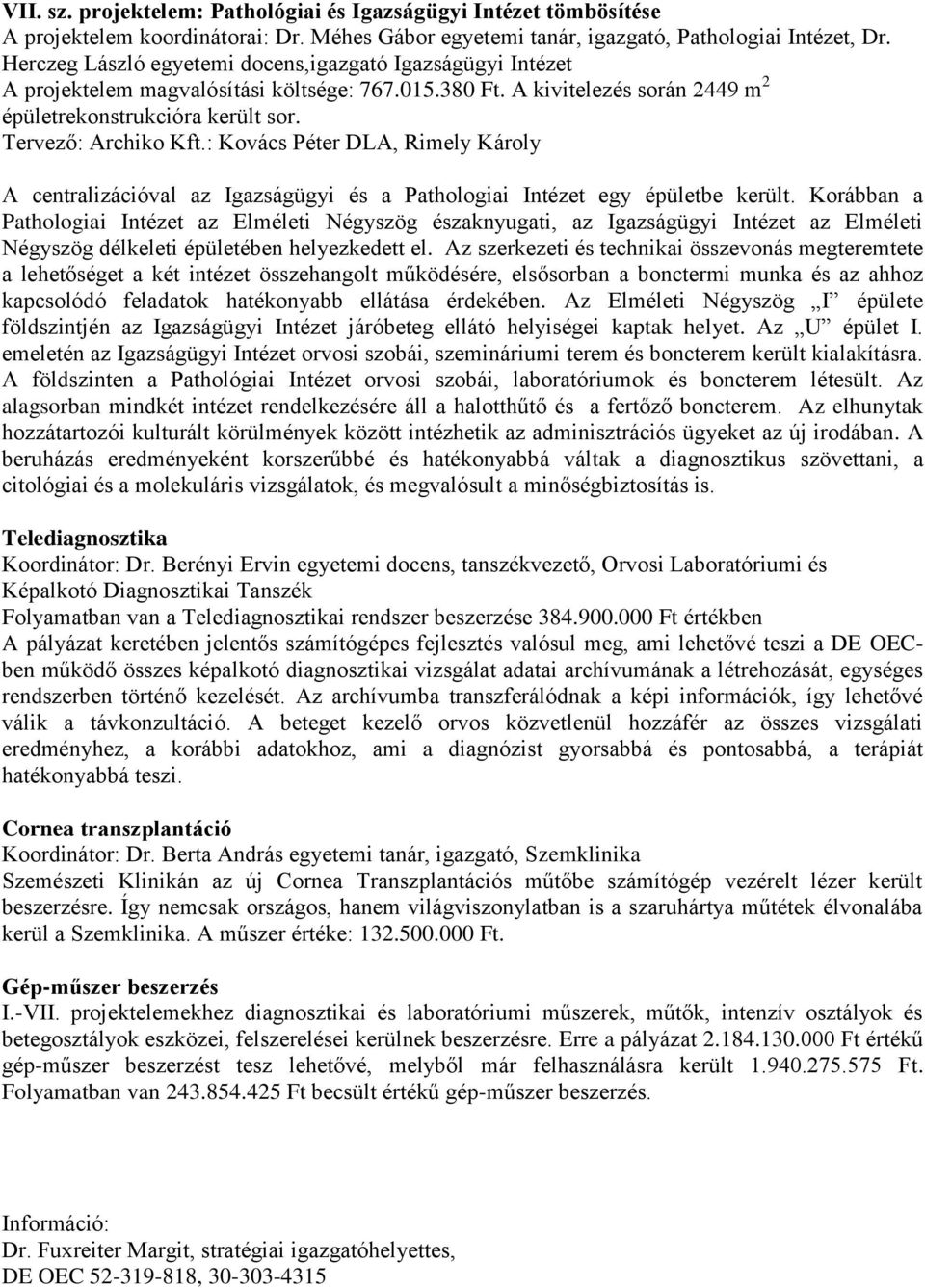 : Kovács Péter DLA, Rimely Károly A centralizációval az Igazságügyi és a Pathologiai Intézet egy épületbe került.