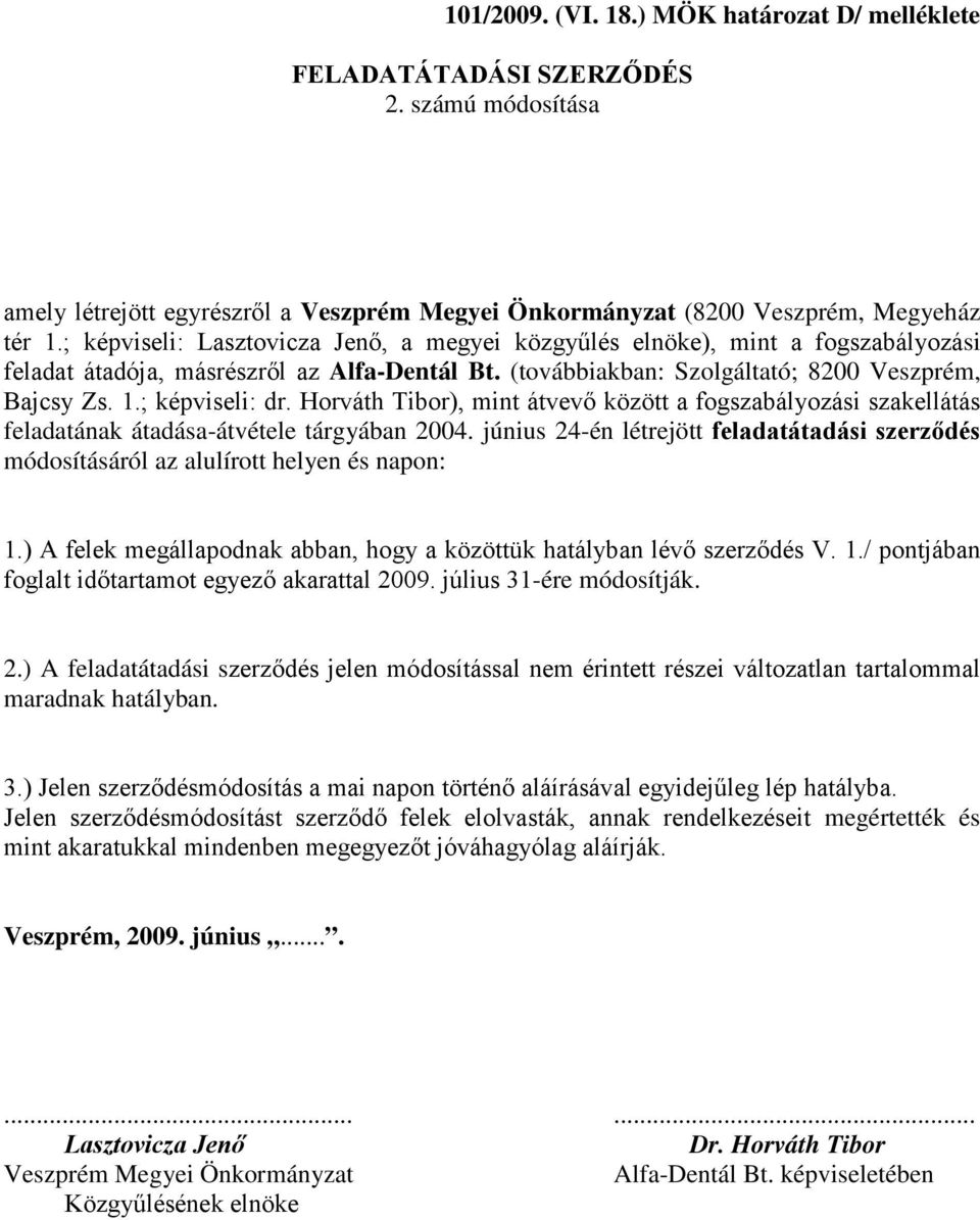 Horváth Tibor), mint átvevő között a fogszabályozási szakellátás feladatának átadása-átvétele tárgyában 2004.