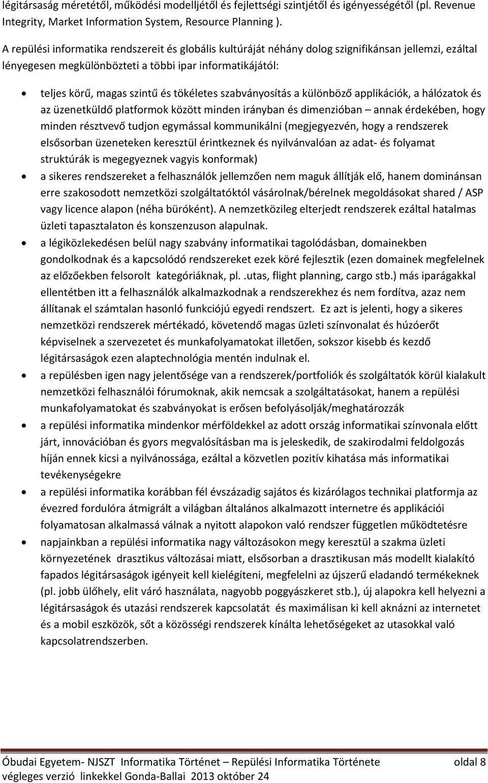 tökéletes szabványosítás a különböző applikációk, a hálózatok és az üzenetküldő platformok között minden irányban és dimenzióban annak érdekében, hogy minden résztvevő tudjon egymással kommunikálni