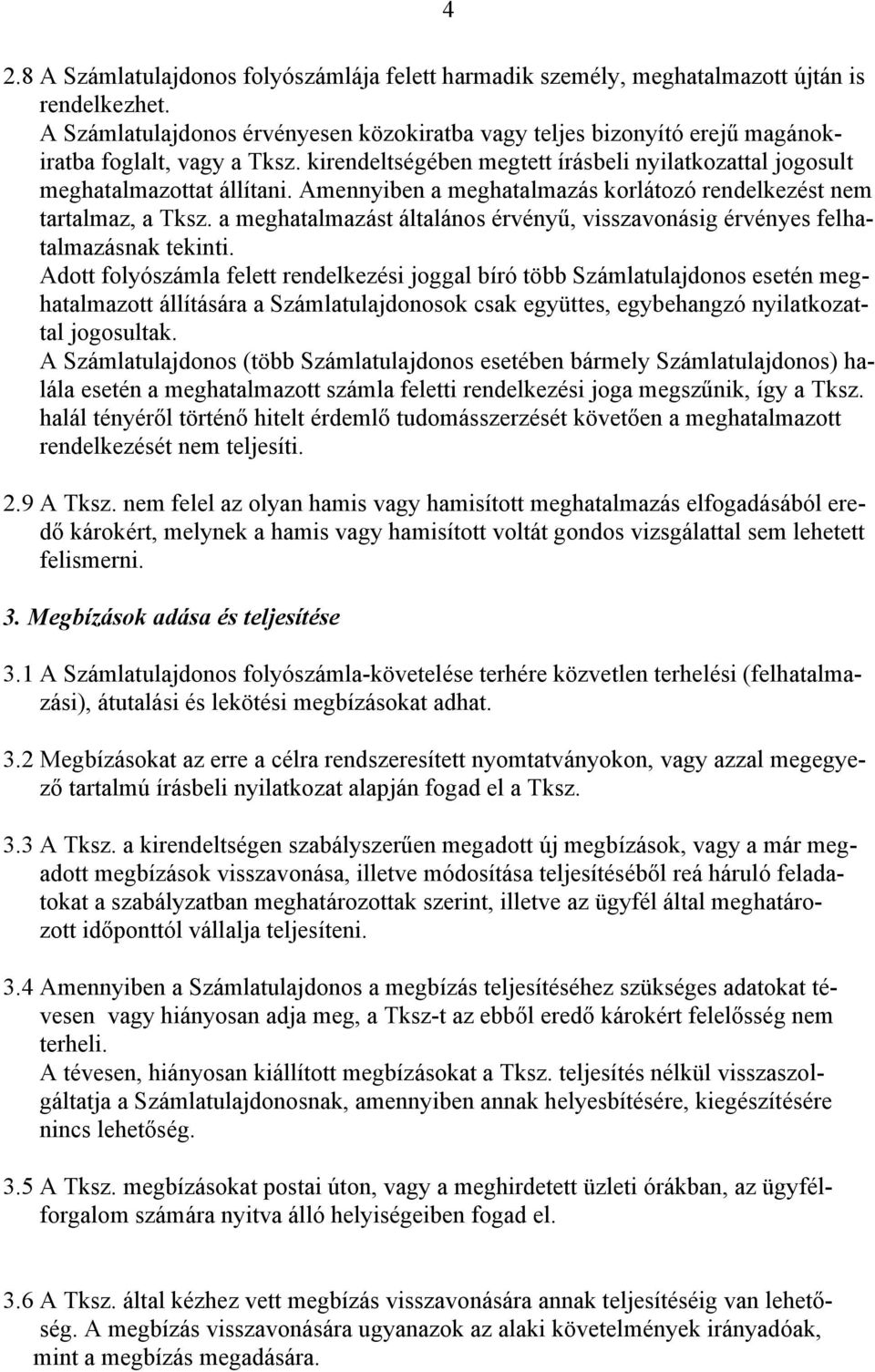 Amennyiben a meghatalmazás korlátozó rendelkezést nem tartalmaz, a Tksz. a meghatalmazást általános érvényű, visszavonásig érvényes felhatalmazásnak tekinti.