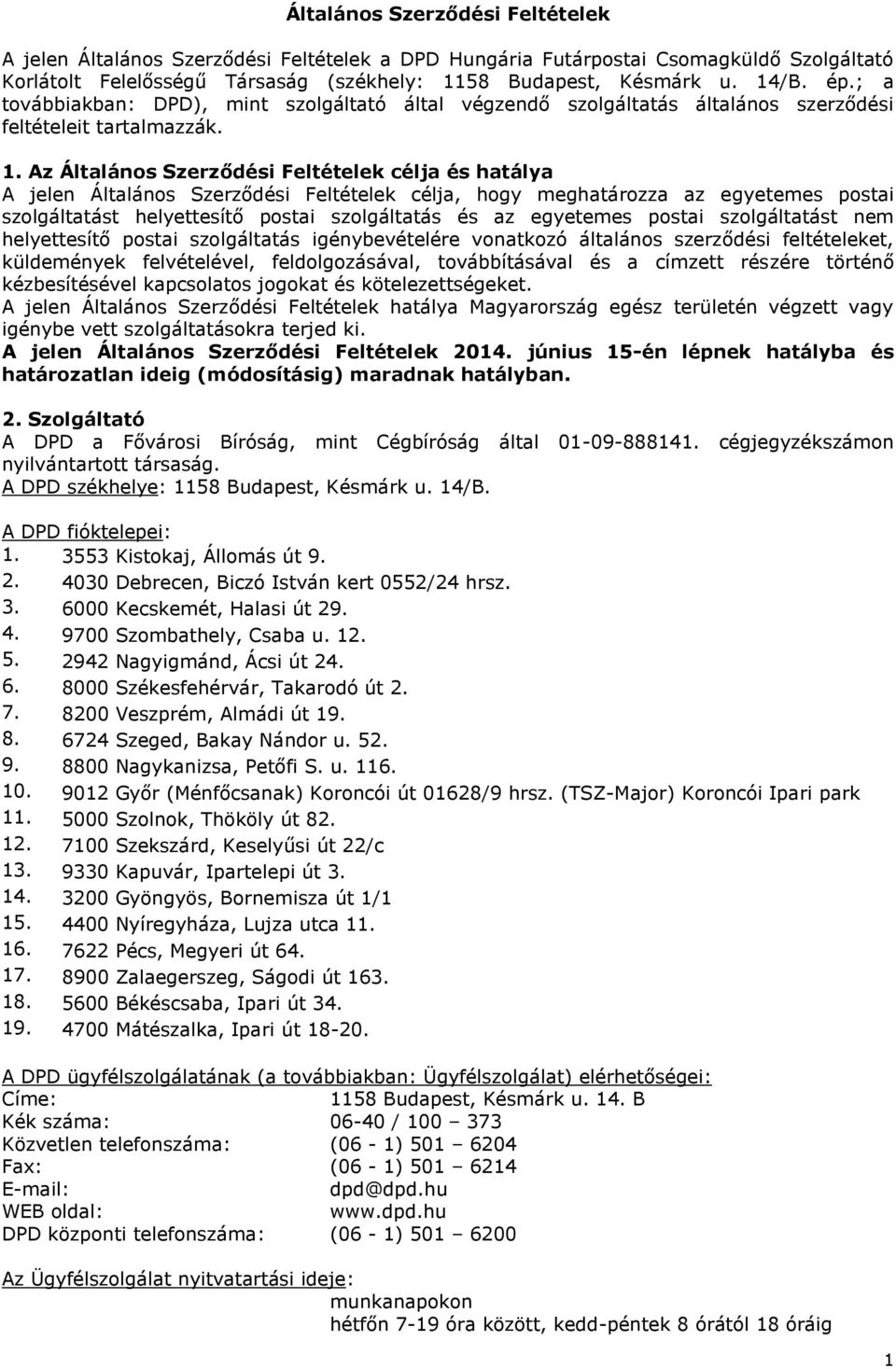 Az Általános Szerződési Feltételek célja és hatálya A jelen Általános Szerződési Feltételek célja, hogy meghatározza az egyetemes postai szolgáltatást helyettesítő postai szolgáltatás és az egyetemes