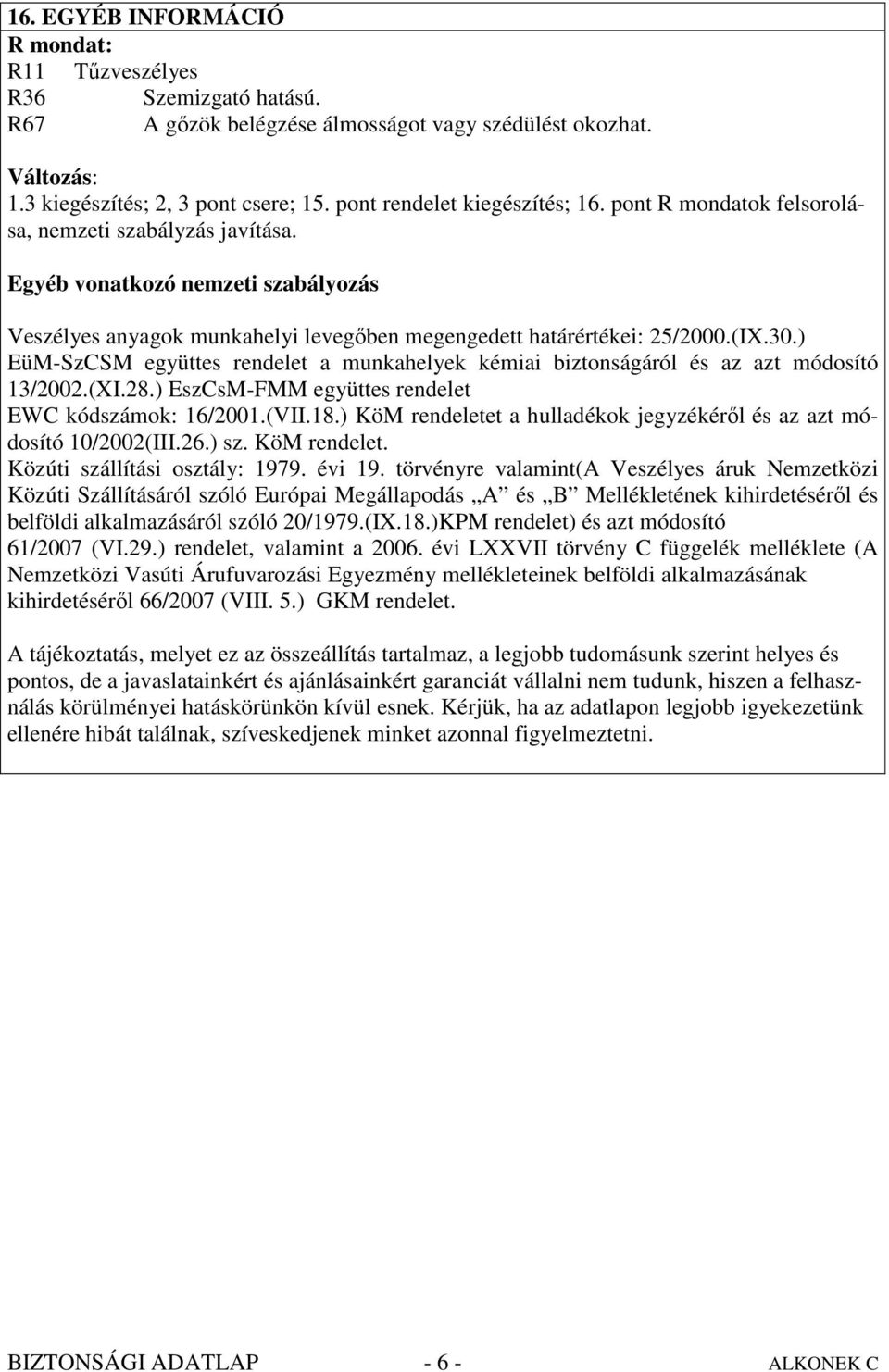 (IX.30.) EüM-SzCSM együttes rendelet a munkahelyek kémiai biztonságáról és az azt módosító 13/2002.(XI.28.) EszCsM-FMM együttes rendelet EWC kódszámok: 16/2001.(VII.18.