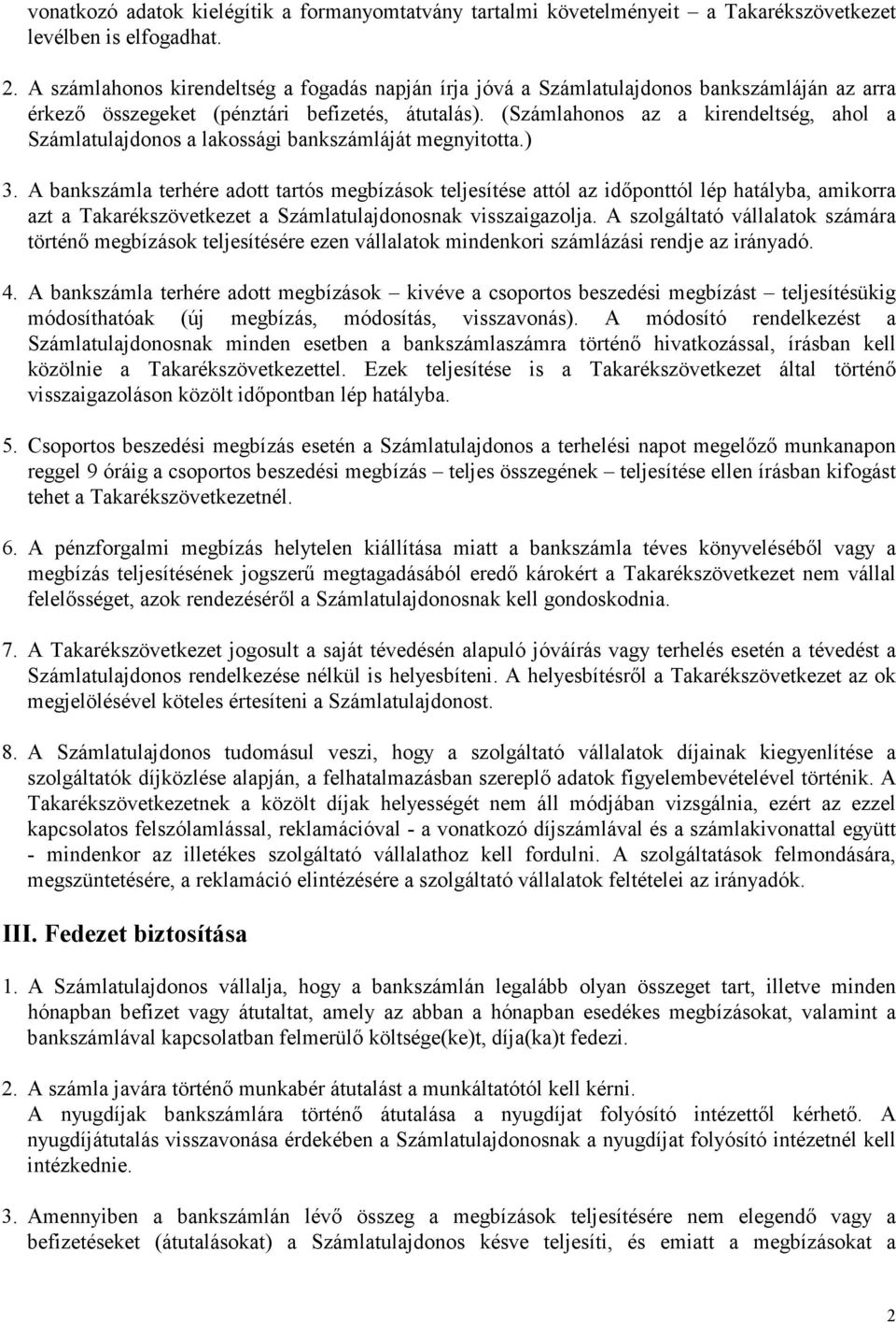 (Számlahonos az a kirendeltség, ahol a Számlatulajdonos a lakossági bankszámláját megnyitotta.) 3.