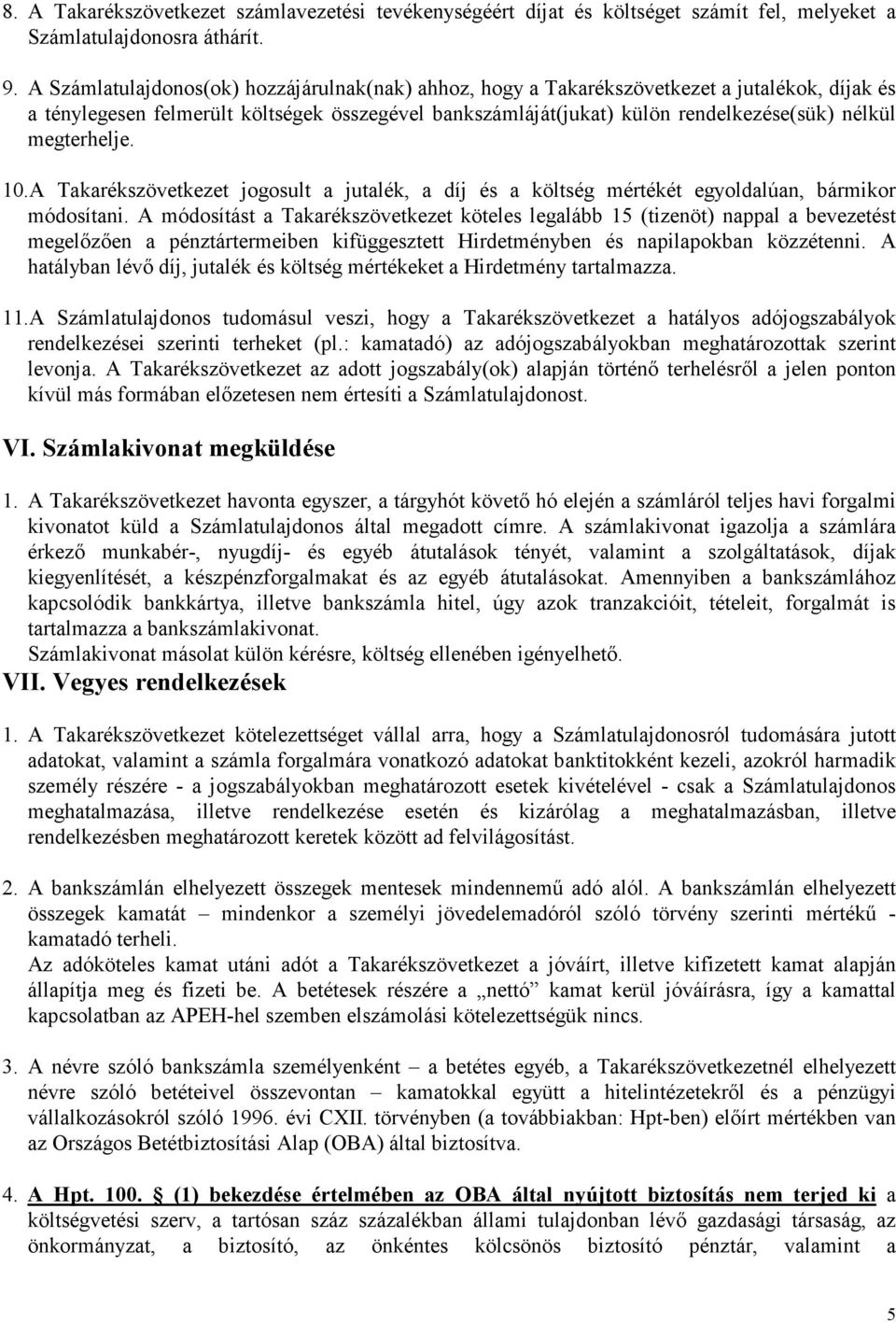 megterhelje. 10.A Takarékszövetkezet jogosult a jutalék, a díj és a költség mértékét egyoldalúan, bármikor módosítani.