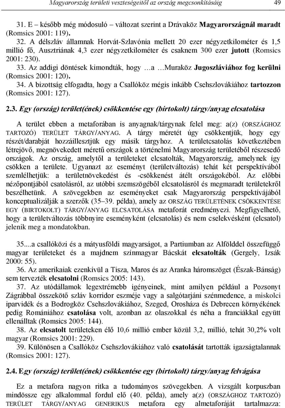 Az addigi döntések kimondták, hogy a Muraköz Jugoszláviához fog kerülni (Romsics 2001: 120). 34