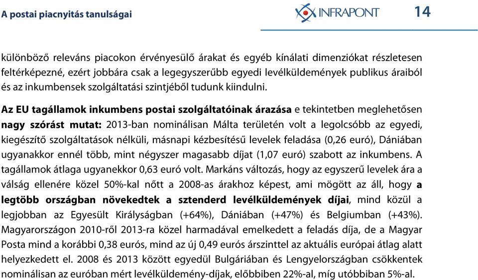 Az EU tagállamok inkumbens postai szolgáltatóinak árazása e tekintetben meglehetősen nagy szórást mutat: 2013-ban nominálisan Málta területén volt a legolcsóbb az egyedi, kiegészítő szolgáltatások