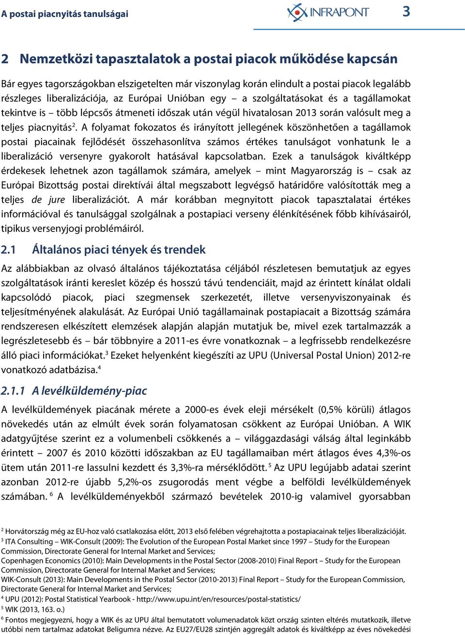 A folyamat fokozatos és irányított jellegének köszönhetően a tagállamok postai piacainak fejlődését összehasonlítva számos értékes tanulságot vonhatunk le a liberalizáció versenyre gyakorolt