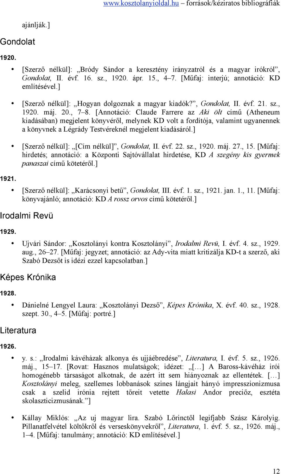 [Annotáció: Claude Farrere az Aki ölt című (Atheneum kiadásában) megjelent könyvéről, melynek KD volt a fordítója, valamint ugyanennek a könyvnek a Légrády Testvéreknél megjelent kiadásáról.