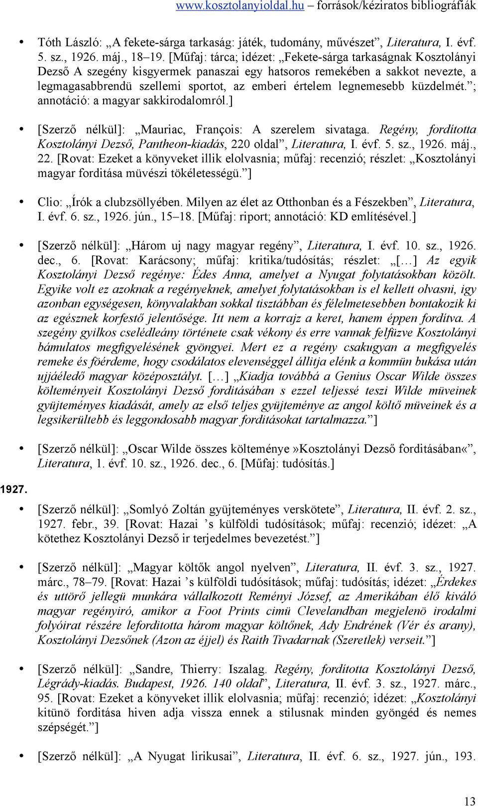 legnemesebb küzdelmét. ; annotáció: a magyar sakkirodalomról.] [Szerző nélkül]: Mauriac, François: A szerelem sivataga. Regény, fordította Kosztolányi Dezső, Pantheon-kiadás, 220 oldal, Literatura, I.