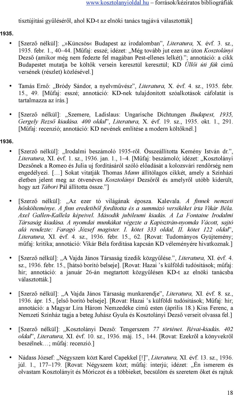 ; annotáció: a cikk Budapestet mutatja be költők versein keresztül keresztül; KD Üllői úti fák című versének (részlet) közlésével.] Tamás Ernő: Bródy Sándor, a nyelvművész, Literatura, X. évf. 4. sz.