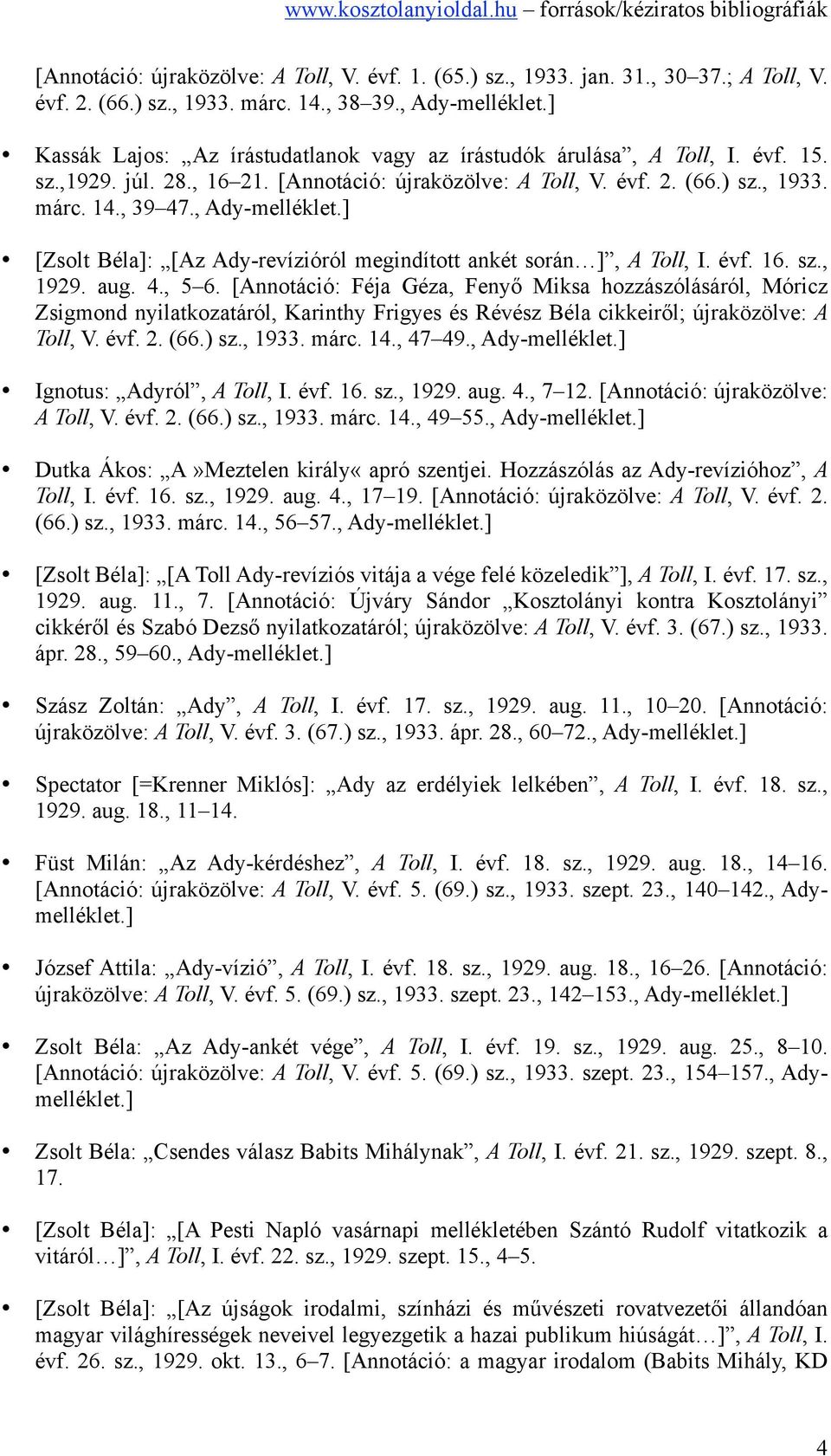 , Ady-melléklet.] [Zsolt Béla]: [Az Ady-revízióról megindított ankét során ], A Toll, I. évf. 16. sz., 1929. aug. 4., 5 6.