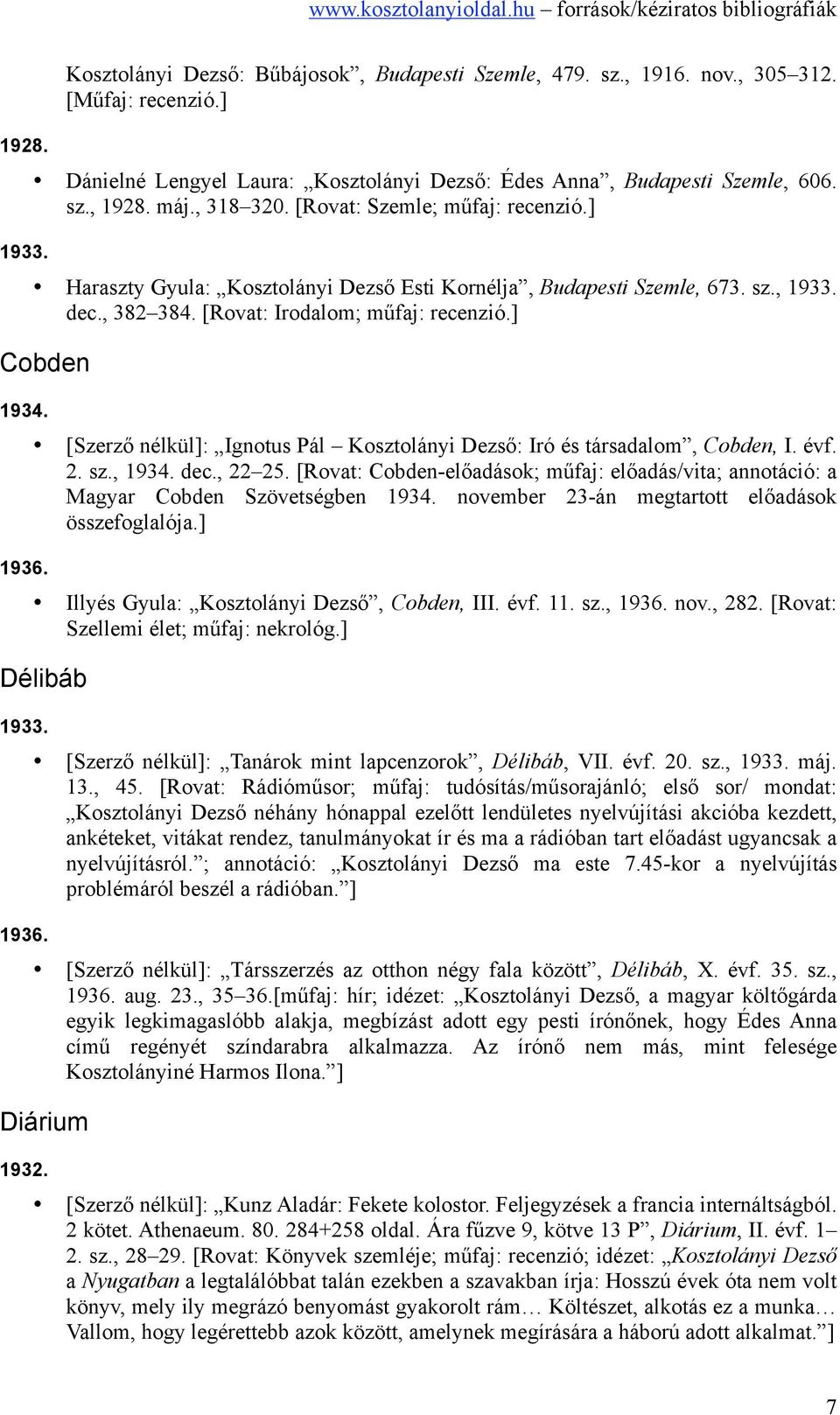 1936. [Szerző nélkül]: Ignotus Pál Kosztolányi Dezső: Iró és társadalom, Cobden, I. évf. 2. sz., 1934. dec., 22 25.