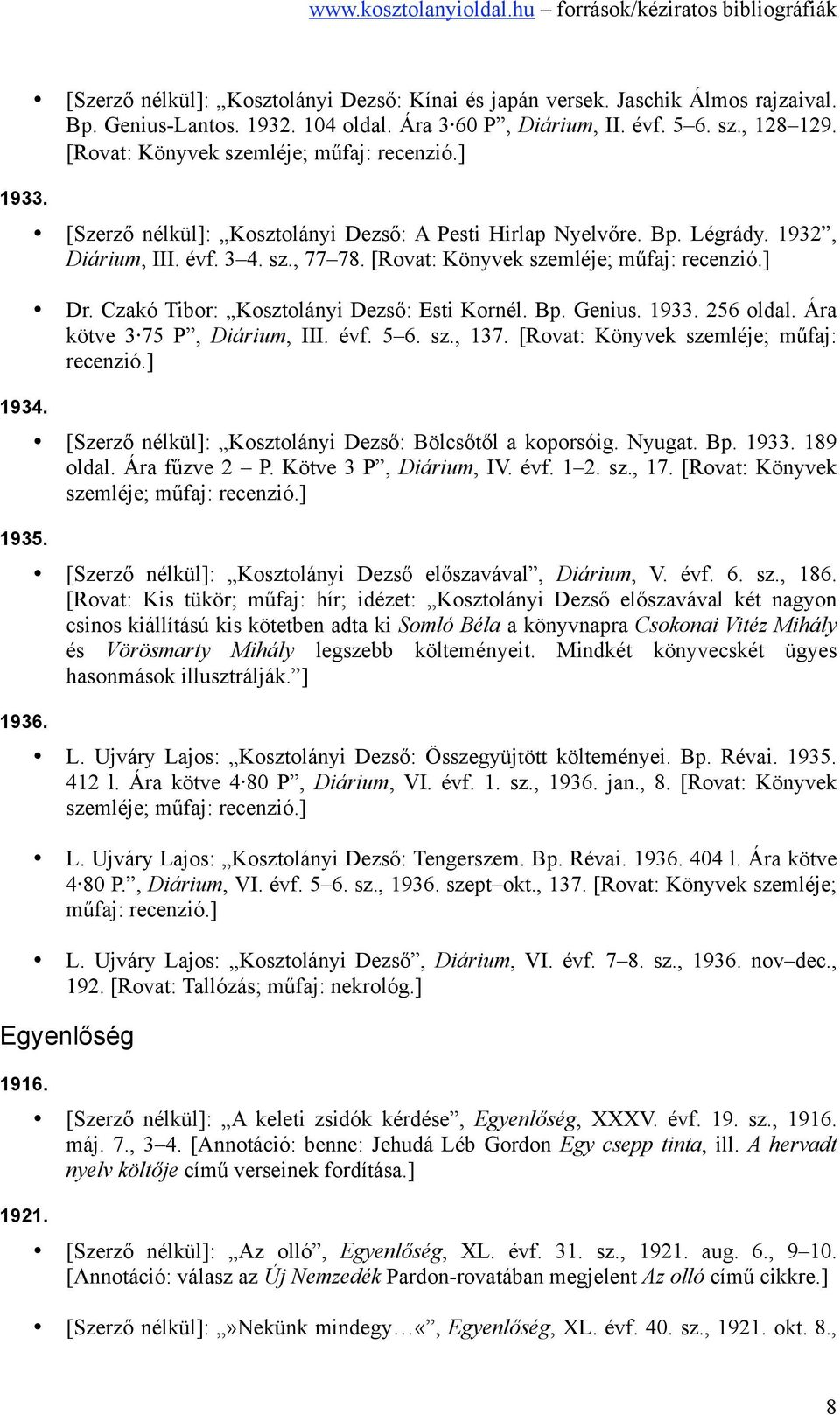 [Rovat: Könyvek szemléje; műfaj: recenzió.] Dr. Czakó Tibor: Kosztolányi Dezső: Esti Kornél. Bp. Genius. 1933. 256 oldal. Ára kötve 3 75 P, Diárium, III. évf. 5 6. sz., 137.