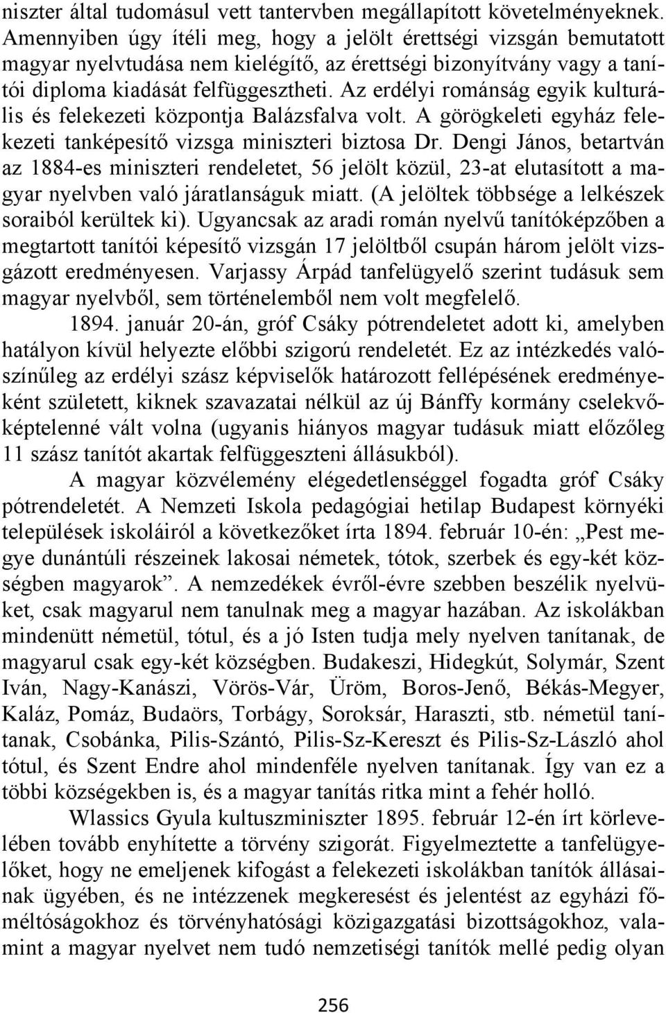 Az erdélyi románság egyik kulturális és felekezeti központja Balázsfalva volt. A görögkeleti egyház felekezeti tanképesítő vizsga miniszteri biztosa Dr.