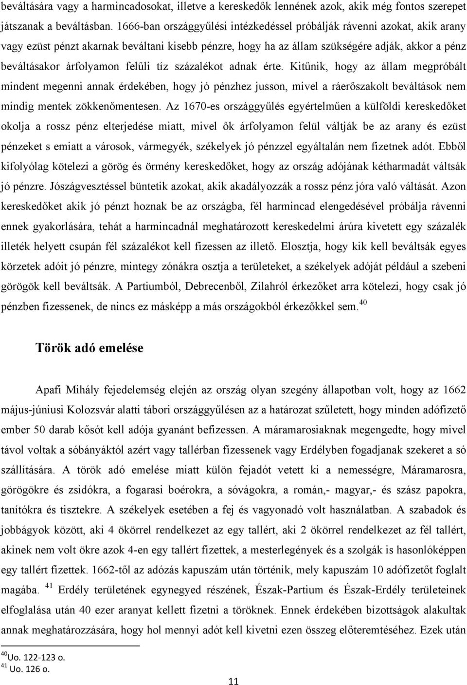 felűli tíz százalékot adnak érte. Kitűnik, hogy az állam megpróbált mindent megenni annak érdekében, hogy jó pénzhez jusson, mivel a ráerőszakolt beváltások nem mindig mentek zökkenőmentesen.