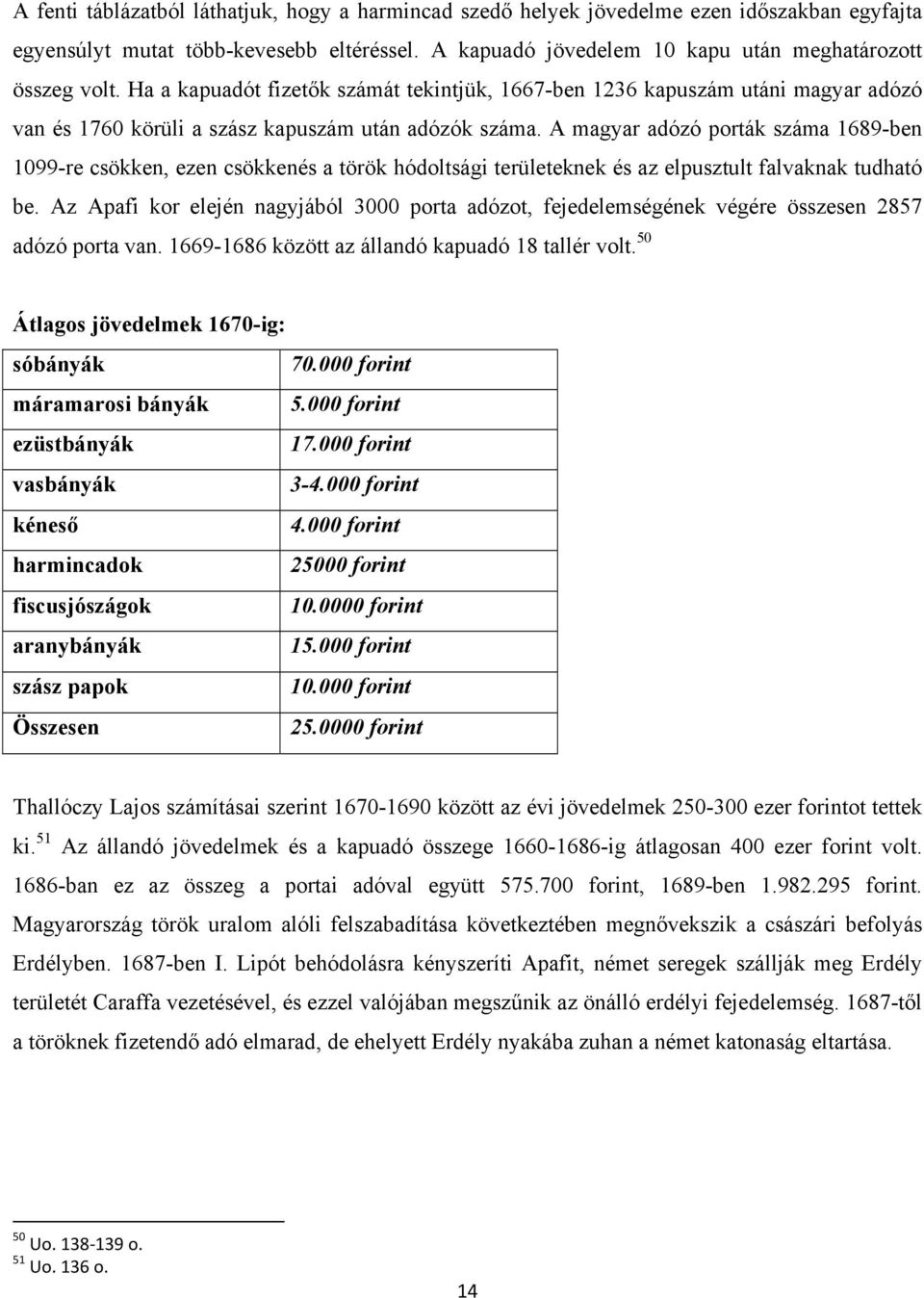 A magyar adózó porták száma 1689-ben 1099-re csökken, ezen csökkenés a török hódoltsági területeknek és az elpusztult falvaknak tudható be.