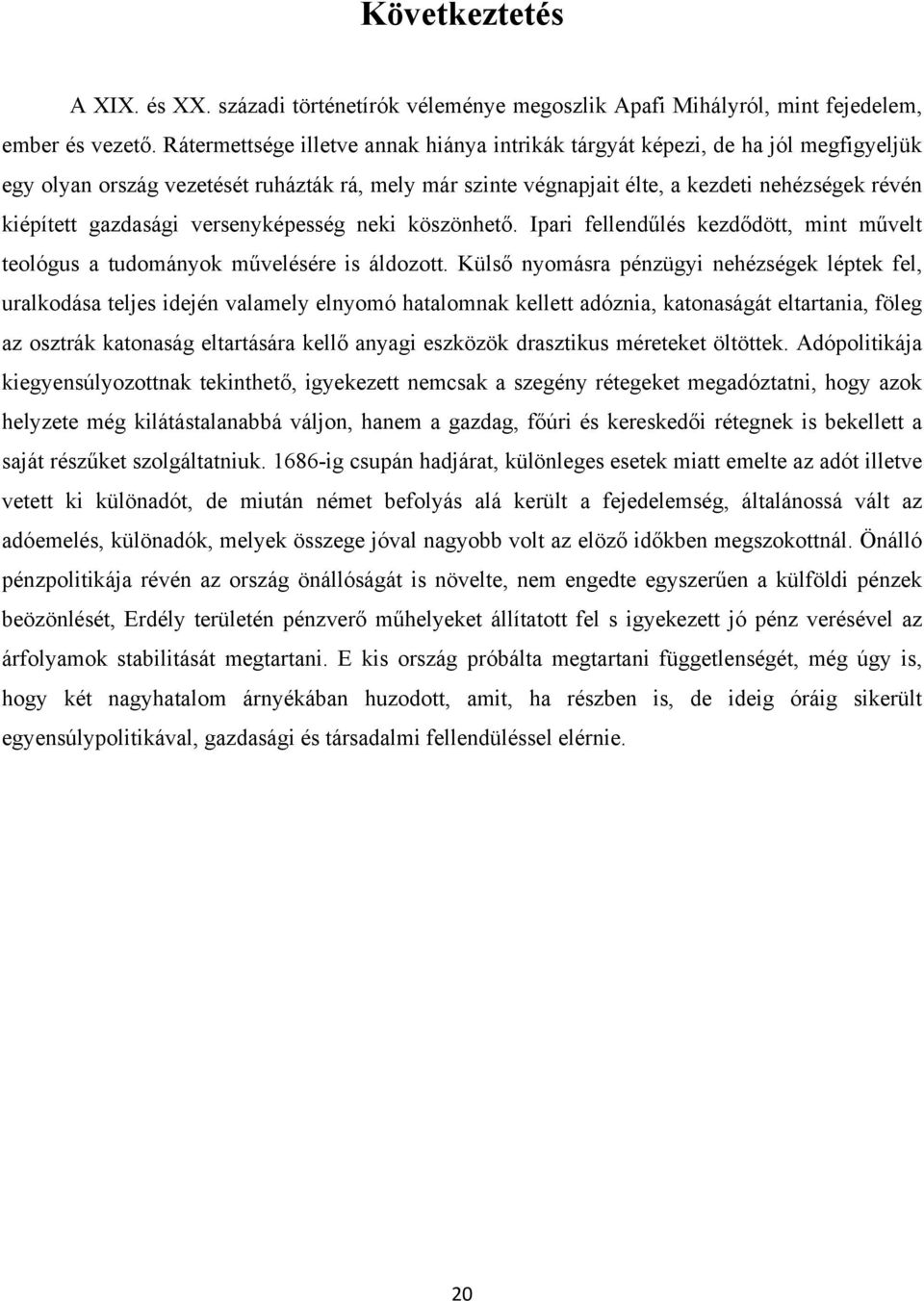 gazdasági versenyképesség neki köszönhető. Ipari fellendűlés kezdődött, mint művelt teológus a tudományok művelésére is áldozott.