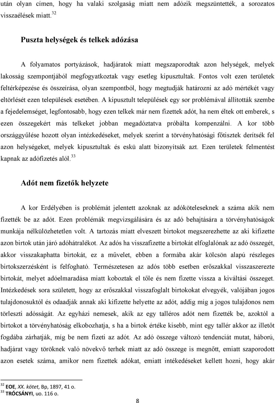 Fontos volt ezen területek feltérképezése és összeírása, olyan szempontból, hogy megtudják határozni az adó mértékét vagy eltörlését ezen települések esetében.