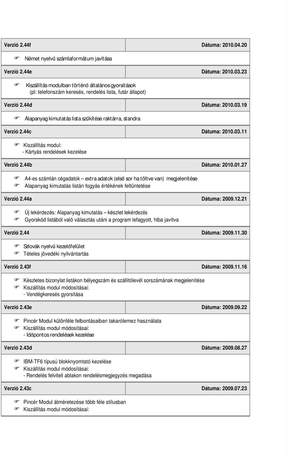 19 Alapanyag kimutatás lista sz kítése raktárra, standra Verzió 2.44c Dátuma: 2010