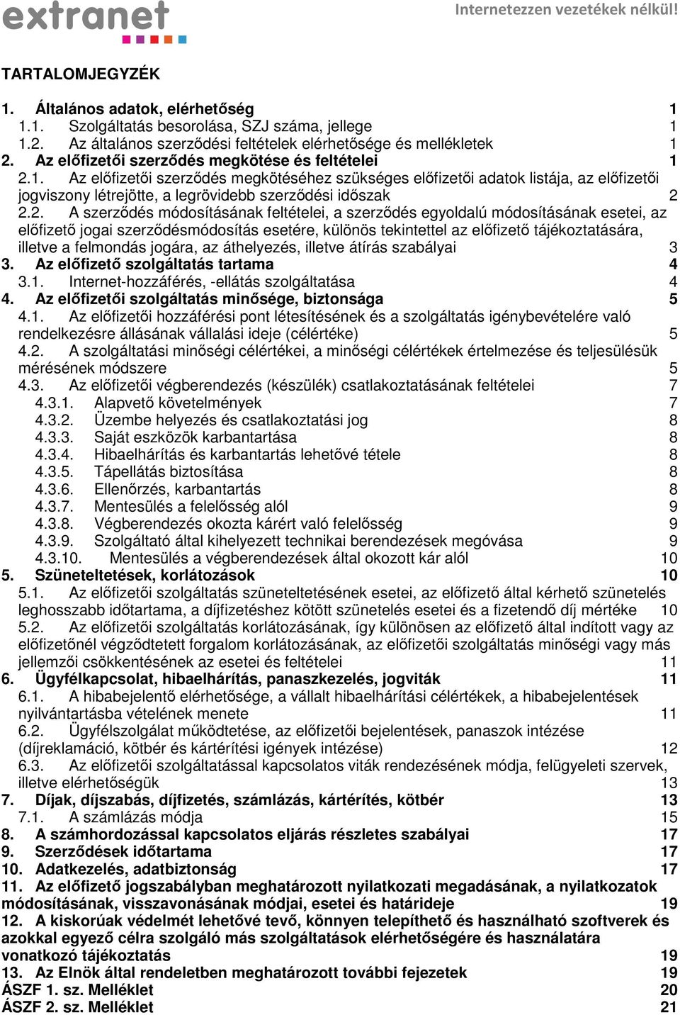 2. A szerződés módosításának feltételei, a szerződés egyoldalú módosításának esetei, az előfizető jogai szerződésmódosítás esetére, különös tekintettel az előfizető tájékoztatására, illetve a