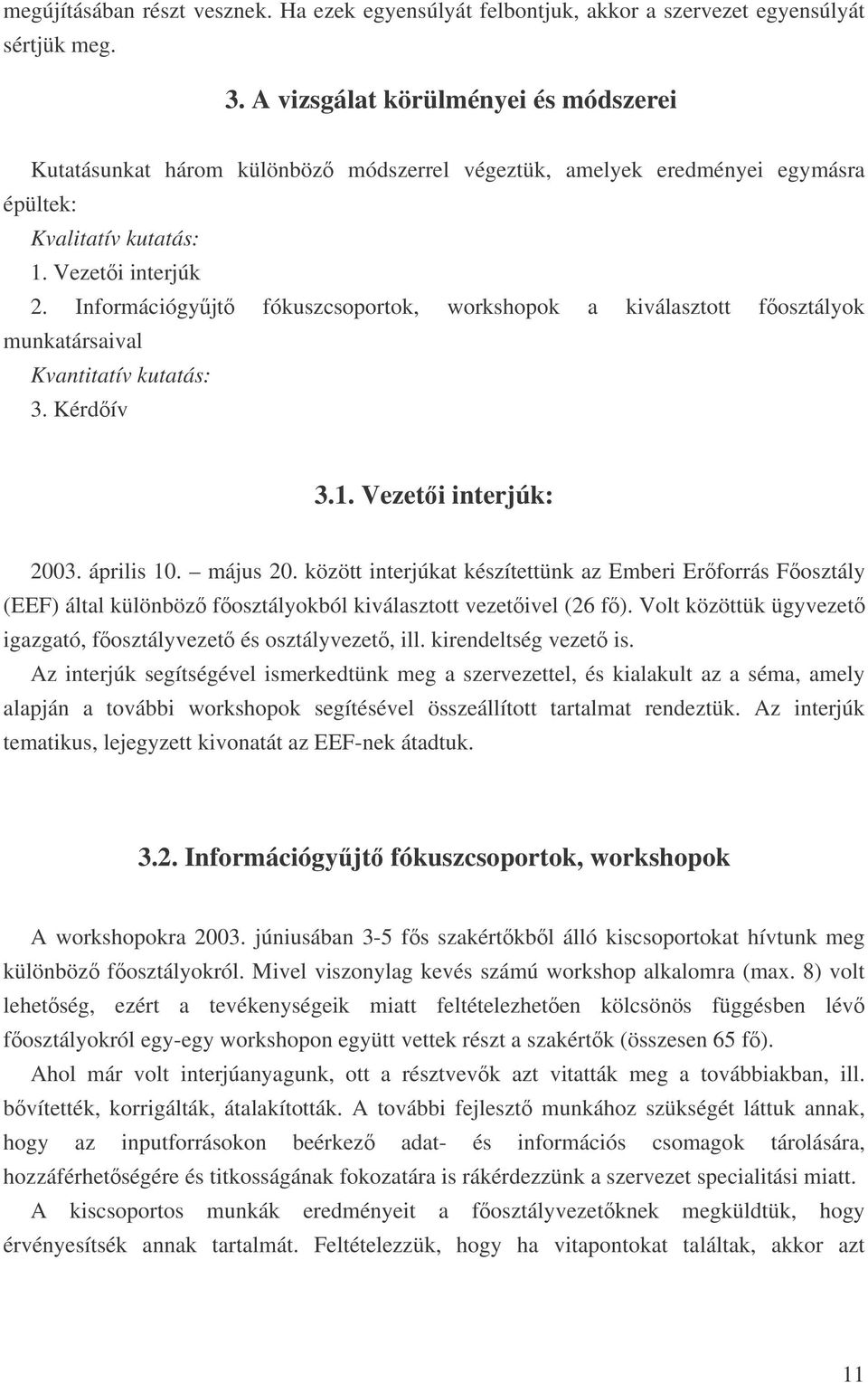 Információgyjt fókuszcsoportok, workshopok a kiválasztott fosztályok munkatársaival Kvantitatív kutatás: 3. Kérdív 3.1. Vezeti interjúk: 2003. április 10. május 20.