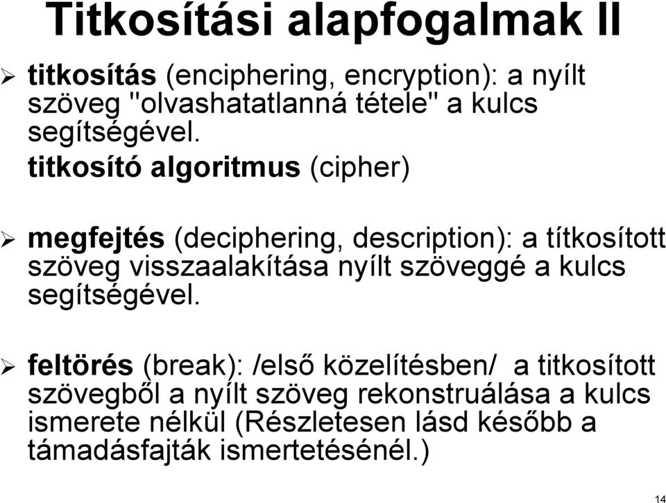 titkosító algoritmus (cipher) megfejtés (deciphering, description): a títkosítotttott szöveg visszaalakítása sa nyílt szövegg