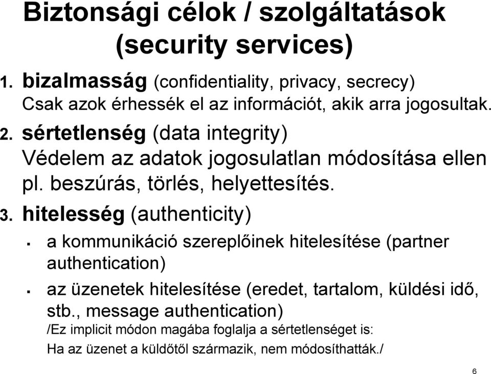 s. 3. hitelesség (authenticity) a kommunikáci ció szereplőinek hitelesítése se (partner authentication) az üzenetek hitelesítése se (eredet, tartalom, küldk ldési