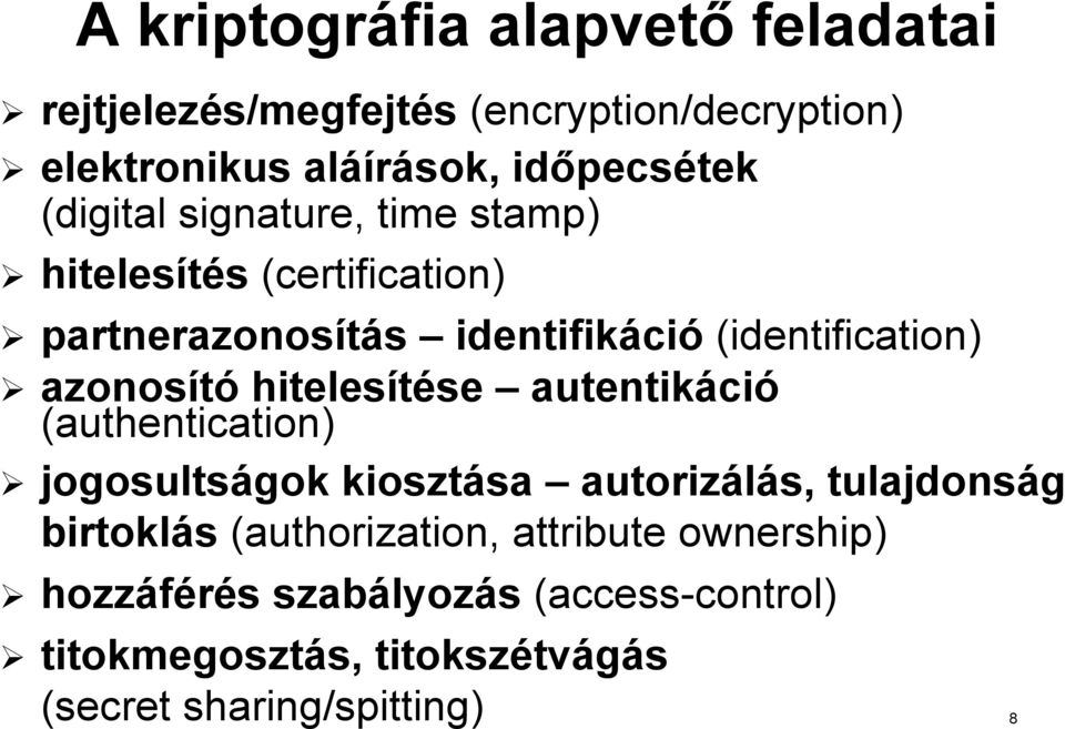 hitelesítése se autentikáci ció (authentication) jogosultságok gok kiosztása sa autorizálás,, tulajdonság birtoklás (authorization,