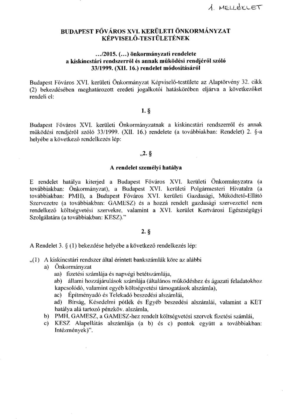 cikk (2) bekezdésében meghatározott eredeti jogalkotói hatáskörében eljárva a következőket rendeli el: l- Budapest Főváros XVI.