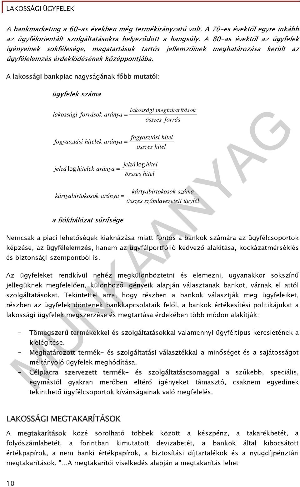 A lakossági bankpiac nagyságának főbb mutatói: ügyfelek száma lakossági megtakarítások lakossági források aránya összes forrás fogyasztási hitelek aránya jelzá log hitelek aránya fogyasztási hitel