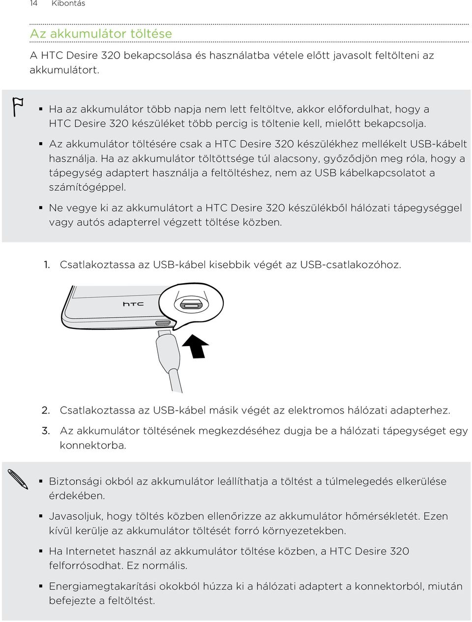 Az akkumulátor töltésére csak a HTC Desire 320 készülékhez mellékelt USB-kábelt használja.