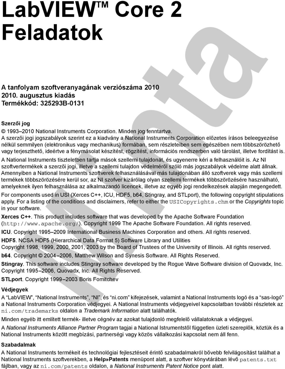 A szerzői jogi jogszabályok szerint ez a kiadvány a National Instruments Corporation előzetes írásos beleegyezése nélkül semmilyen (elektronikus vagy mechanikus) formában, sem részleteiben sem