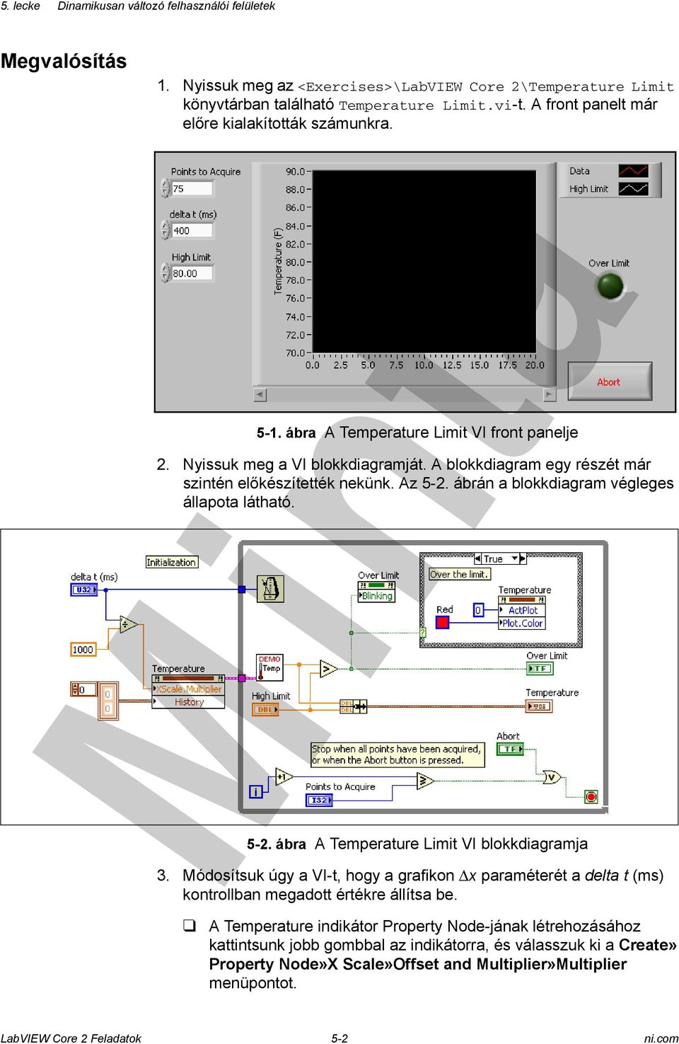 ábrán a blokkdiagram végleges állapota látható. 5-2. ábra A Temperature Limit VI blokkdiagramja menüpontot. 3.