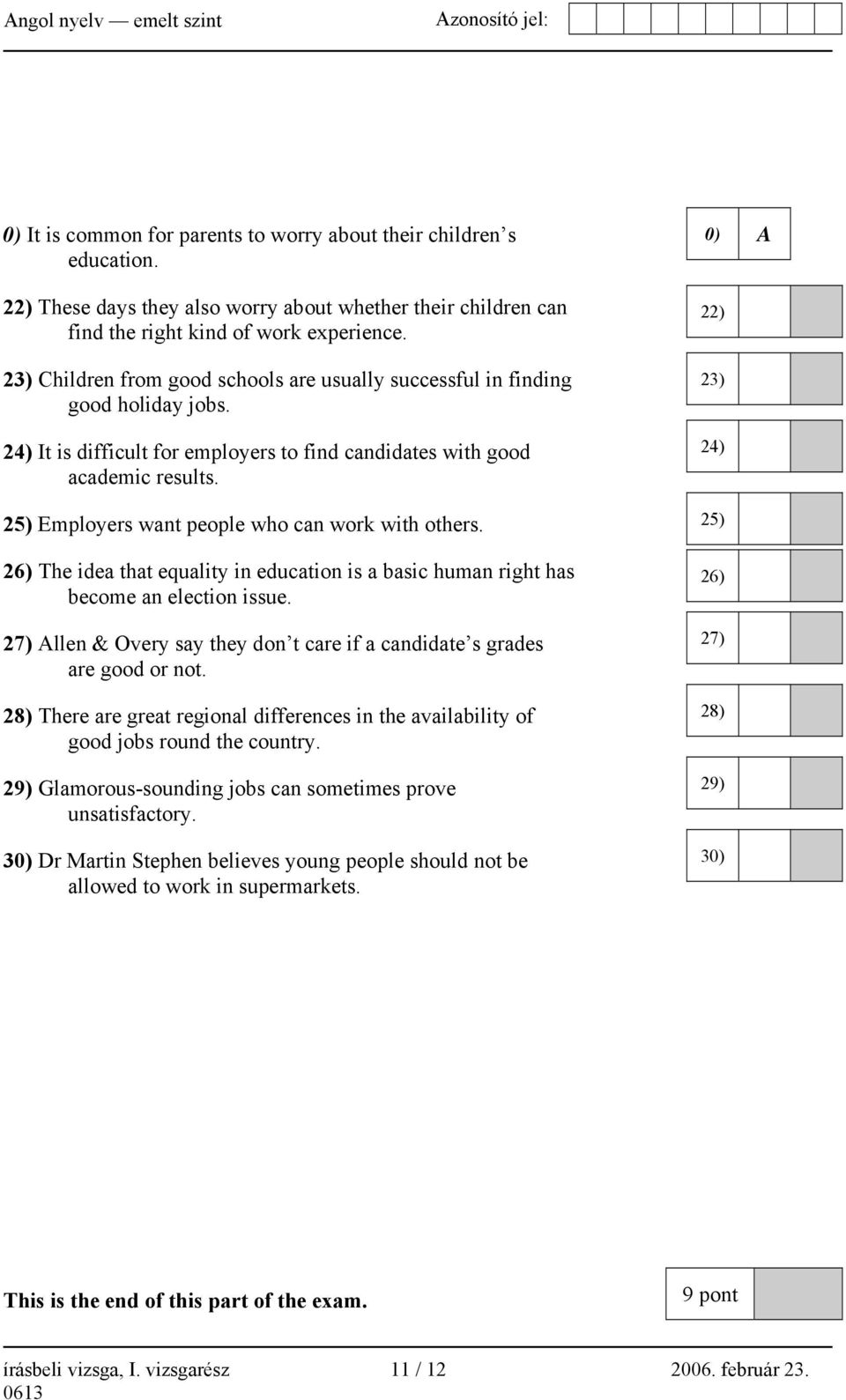 25) Employers want people who can work with others. 26) The idea that equality in education is a basic human right has become an election issue.