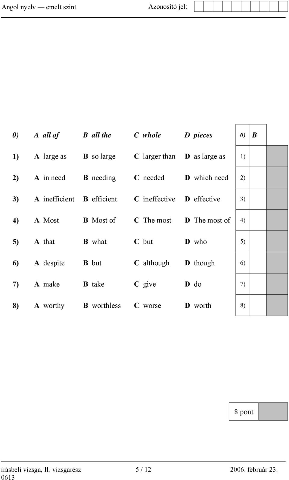 most D The most of 4) 5) A that B what C but D who 5) 6) A despite B but C although D though 6) 7) A make B take C