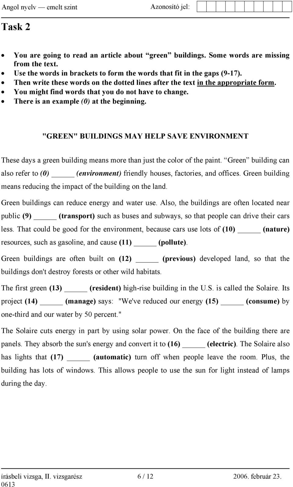 "GREEN" BUILDINGS MAY HELP SAVE ENVIRONMENT These days a green building means more than just the color of the paint.