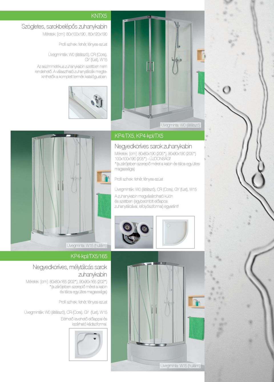 KP4/TX5, KP4-kpl/TX5 Negyedköríves sarok zuhanykabin Méretek: [cm]: 80x80x190 (205*), 90x90x190 (205*) 100x100x190 (205*) - ÚJDONSÁG!
