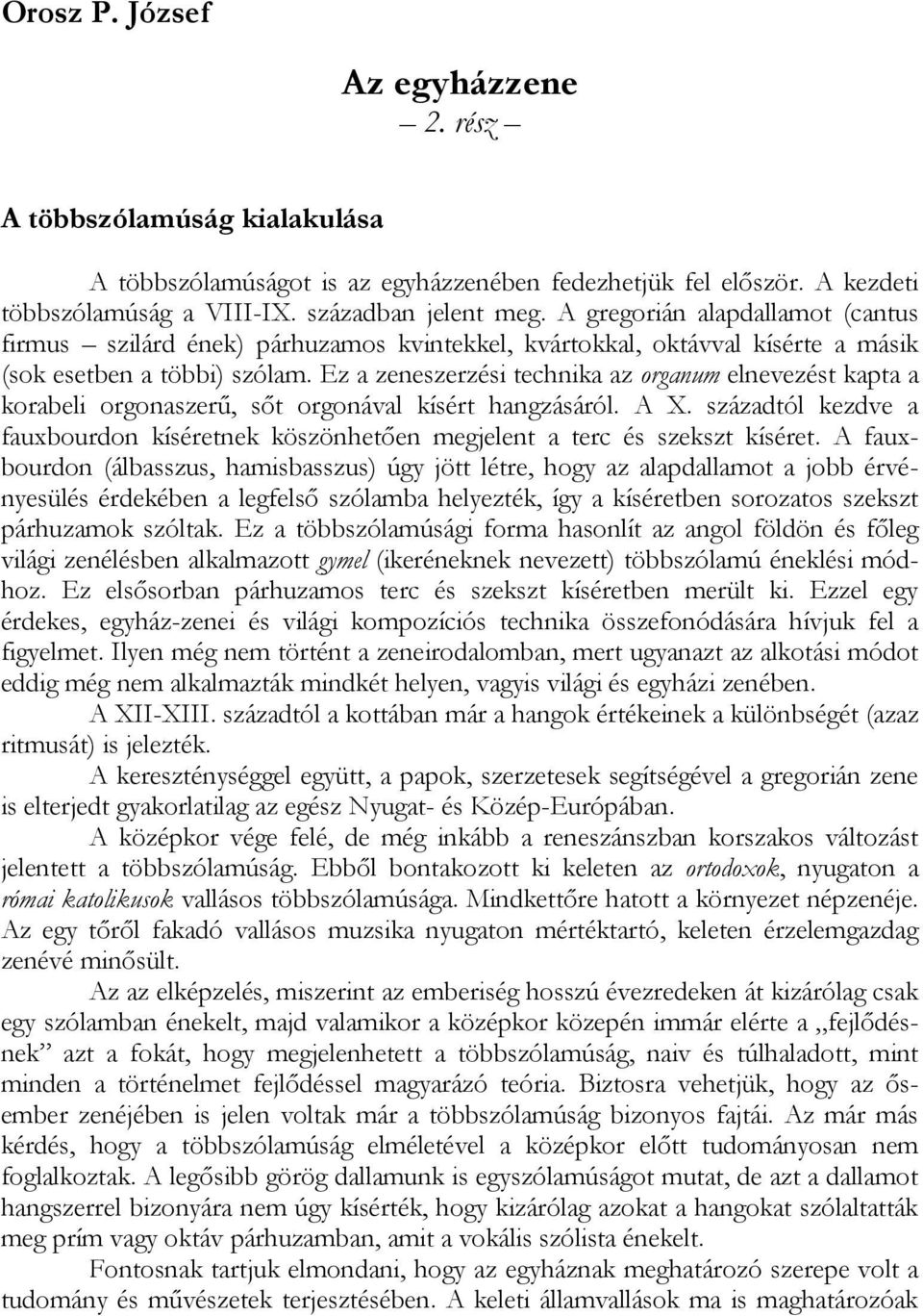 Ez a zeneszerzési technika az organum elnevezést kapta a korabeli orgonaszerű, sőt orgonával kísért hangzásáról. A X.