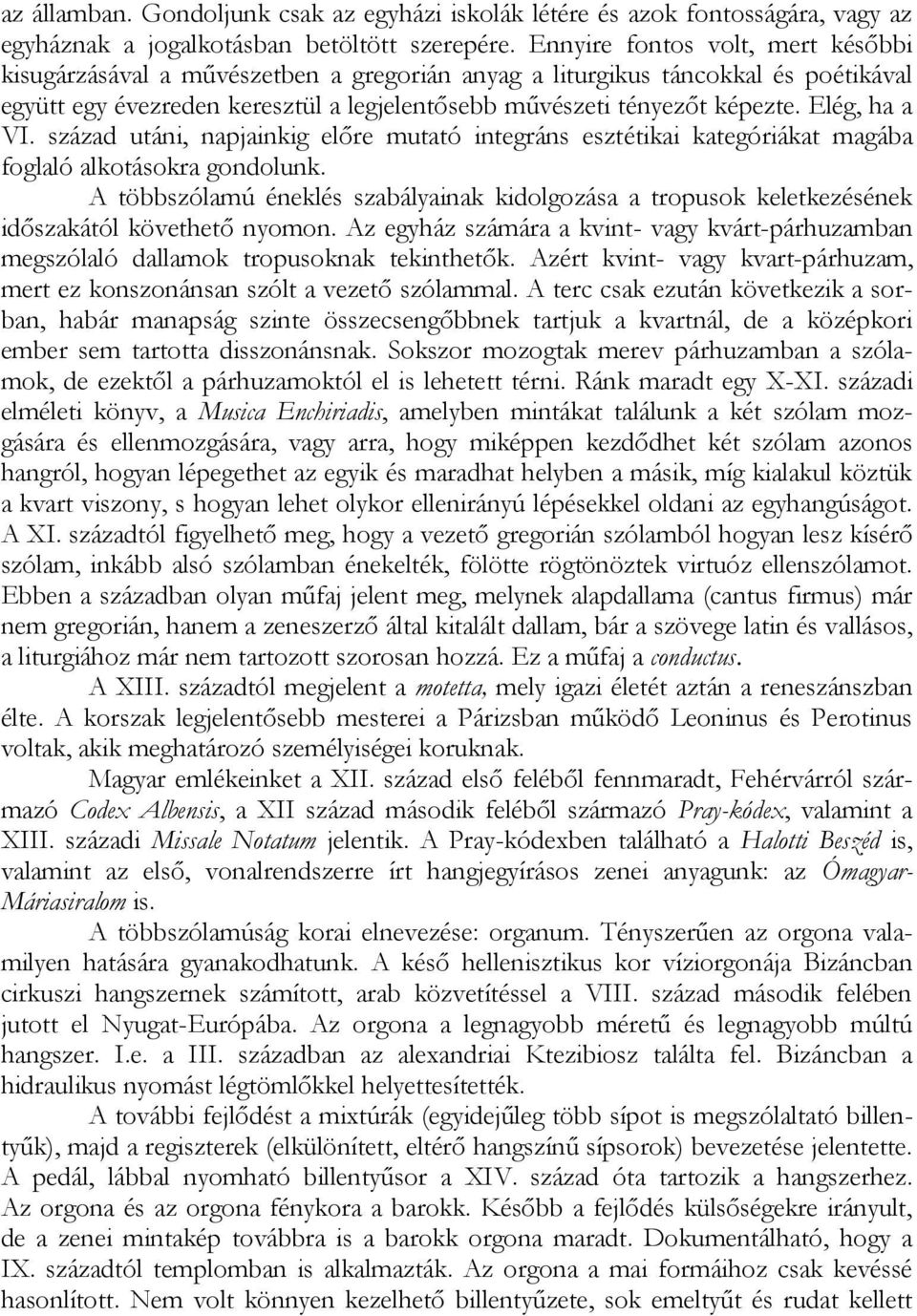 Elég, ha a VI. század utáni, napjainkig előre mutató integráns esztétikai kategóriákat magába foglaló alkotásokra gondolunk.