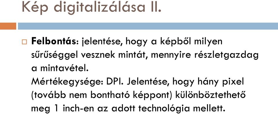 mintát, mennyire részletgazdag a mintavétel. Mértékegysége: DPI.